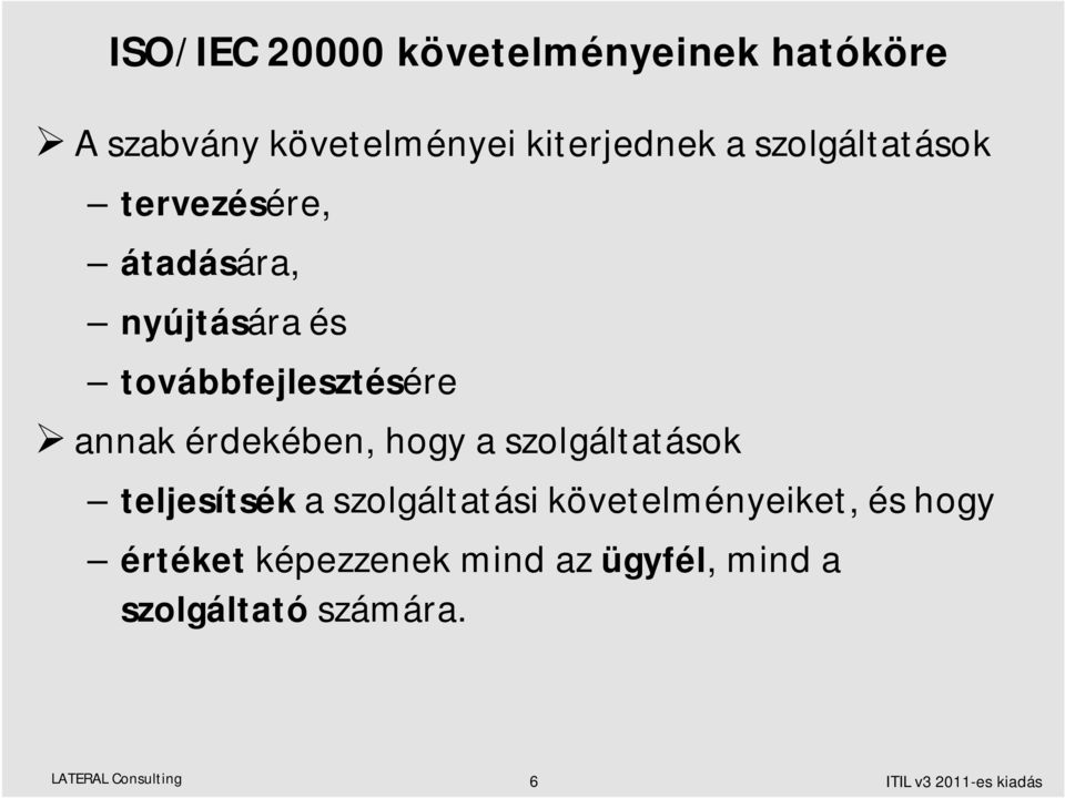 érdekében, hogy a szolgáltatások teljesítsék a szolgáltatási követelményeiket, és hogy