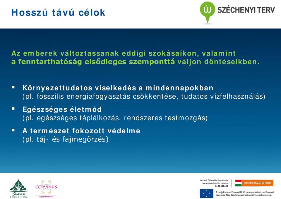 fosszilis energiafogyasztás csökkentése, tudatos vízfelhasználás) Egészséges életmód (pl.