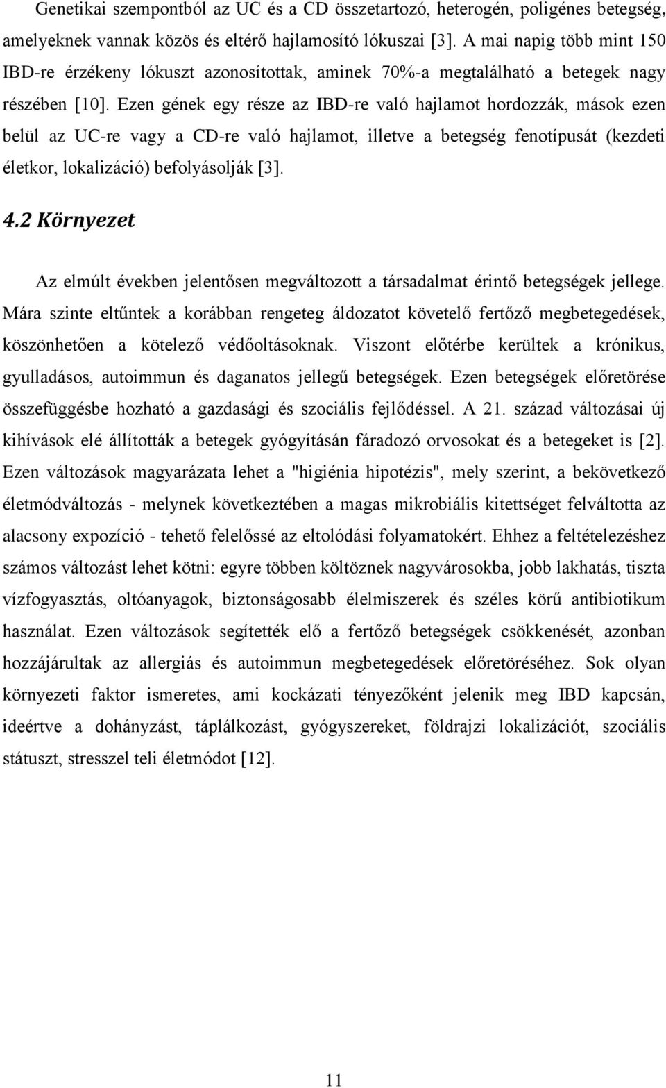 Ezen gének egy része az IBD-re való hajlamt hrdzzák, másk ezen belül az UC-re vagy a CD-re való hajlamt, illetve a betegség fentípusát (kezdeti életkr, lkalizáció) beflyáslják [3]. 4.