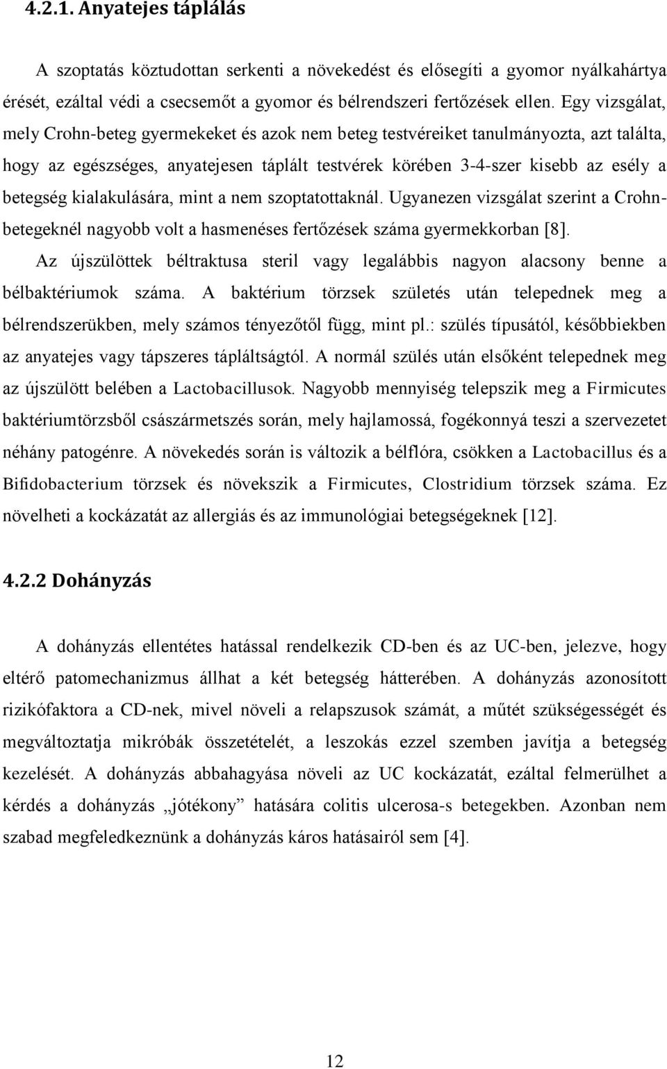kialakulására, mint a nem szptatttaknál. Ugyanezen vizsgálat szerint a Crhnbetegeknél nagybb vlt a hasmenéses fertőzések száma gyermekkrban [8].