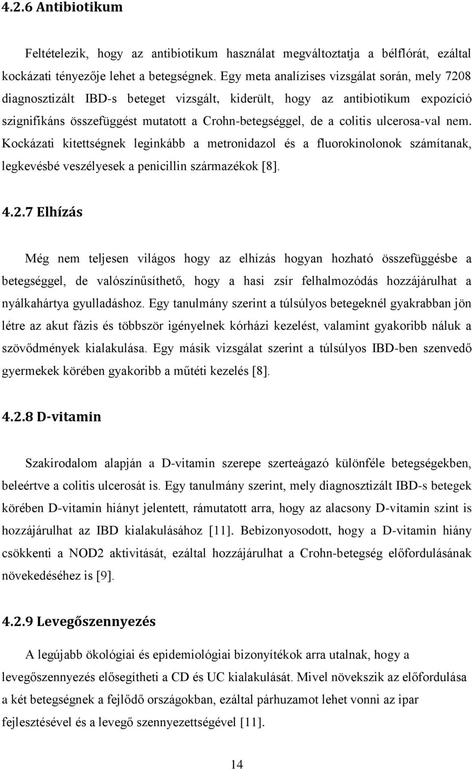 nem. Kckázati kitettségnek leginkább a metrnidazl és a flurkinlnk számítanak, legkevésbé veszélyesek a penicillin származékk [8]. 4.2.