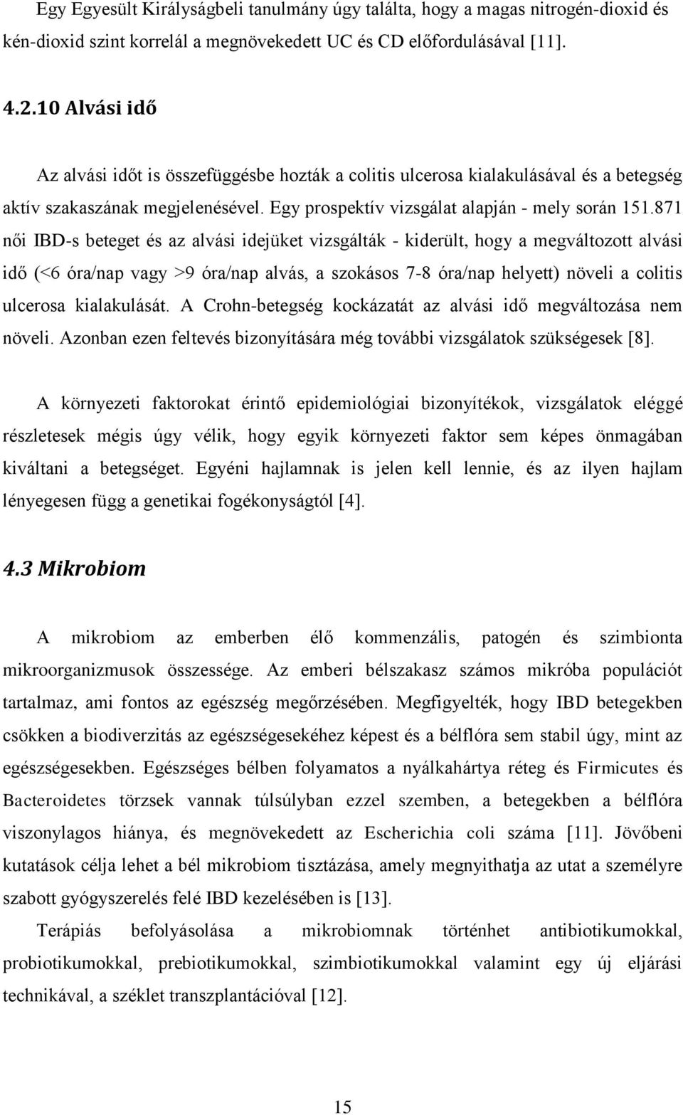 871 női IBD-s beteget és az alvási idejüket vizsgálták - kiderült, hgy a megváltztt alvási idő (<6 óra/nap vagy >9 óra/nap alvás, a szkáss 7-8 óra/nap helyett) növeli a clitis ulcersa kialakulását.