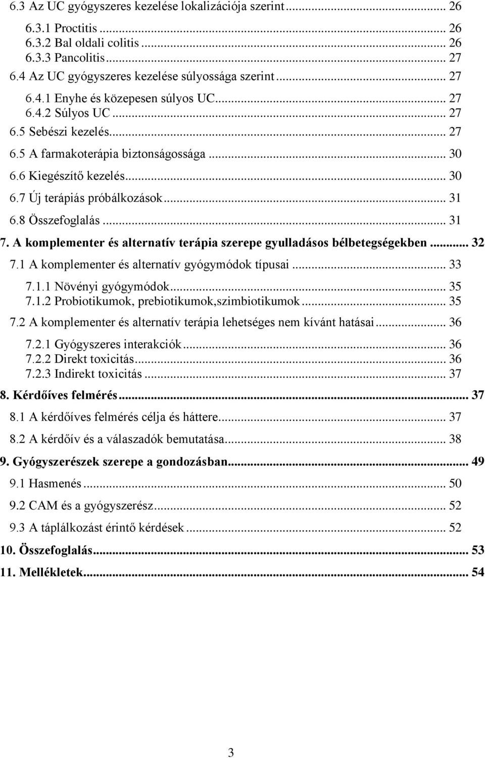 A kmplementer és alternatív terápia szerepe gyulladáss bélbetegségekben... 32 7.1 A kmplementer és alternatív gyógymódk típusai... 33 7.1.1 Növényi gyógymódk... 35 7.1.2 Prbitikumk, prebitikumk,szimbitikumk.