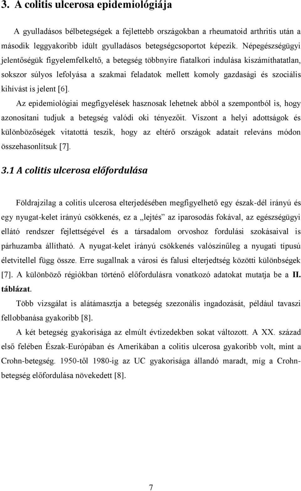 [6]. Az epidemilógiai megfigyelések hasznsak lehetnek abból a szempntból is, hgy aznsítani tudjuk a betegség valódi ki tényezőit.