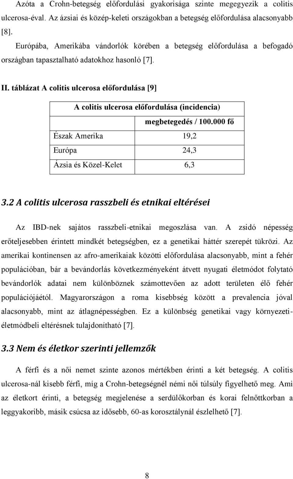 táblázat A clitis ulcersa előfrdulása [9] A clitis ulcersa előfrdulása (incidencia) megbetegedés / 100.000 fő Észak Amerika 19,2 Európa 24,3 Ázsia és Közel-Kelet 6,3 3.