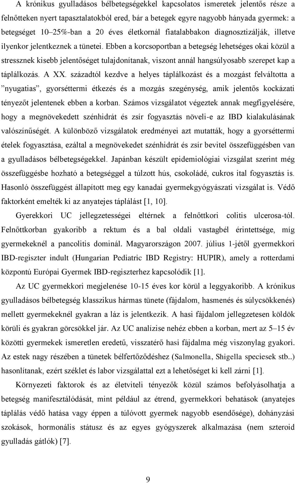 Ebben a krcsprtban a betegség lehetséges kai közül a stressznek kisebb jelentőséget tulajdnítanak, visznt annál hangsúlysabb szerepet kap a táplálkzás. A XX.