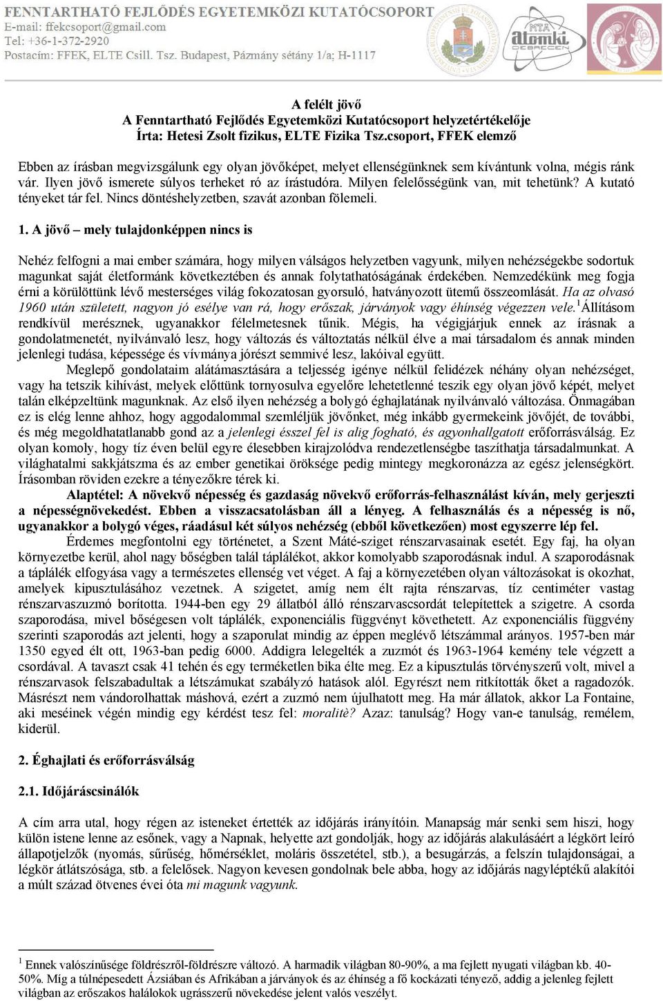 Milyen felelősségünk van, mit tehetünk? A kutató tényeket tár fel. Nincs döntéshelyzetben, szavát azonban fölemeli. 1.