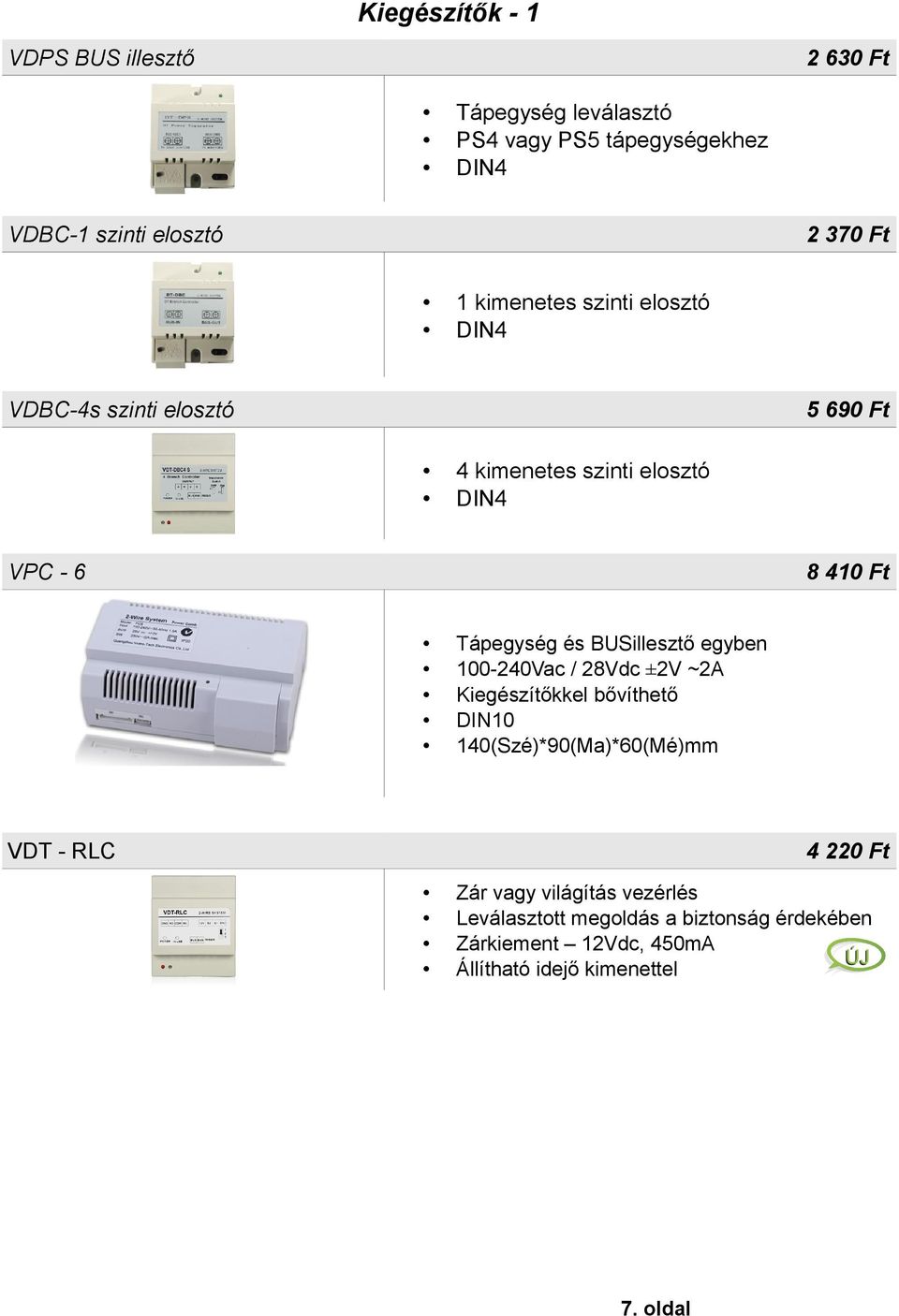 és BUSillesztő egyben 100-240Vac / 28Vdc ±2V ~2A Kiegészítőkkel bővíthető DIN10 140(Szé)*90(Ma)*60(Mé)mm VDT - RLC 4 220 Ft