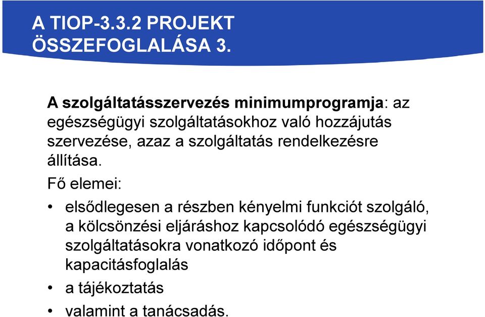 szervezése, azaz a szolgáltatás rendelkezésre állítása.