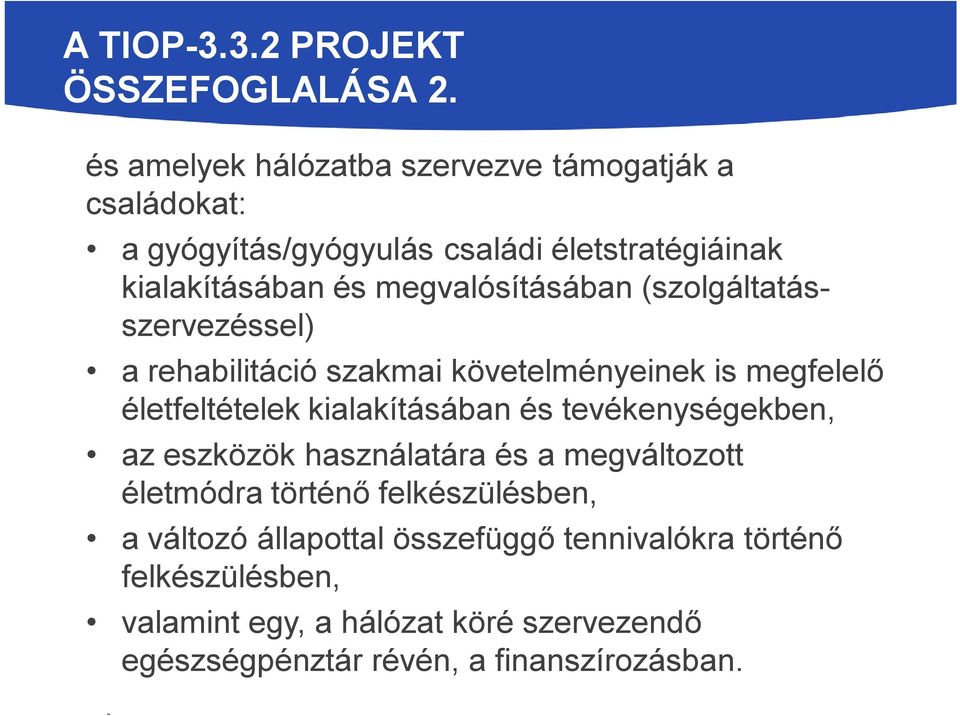 megvalósításában (szolgáltatásszervezéssel) a rehabilitáció szakmai követelményeinek is megfelelő életfeltételek kialakításában és