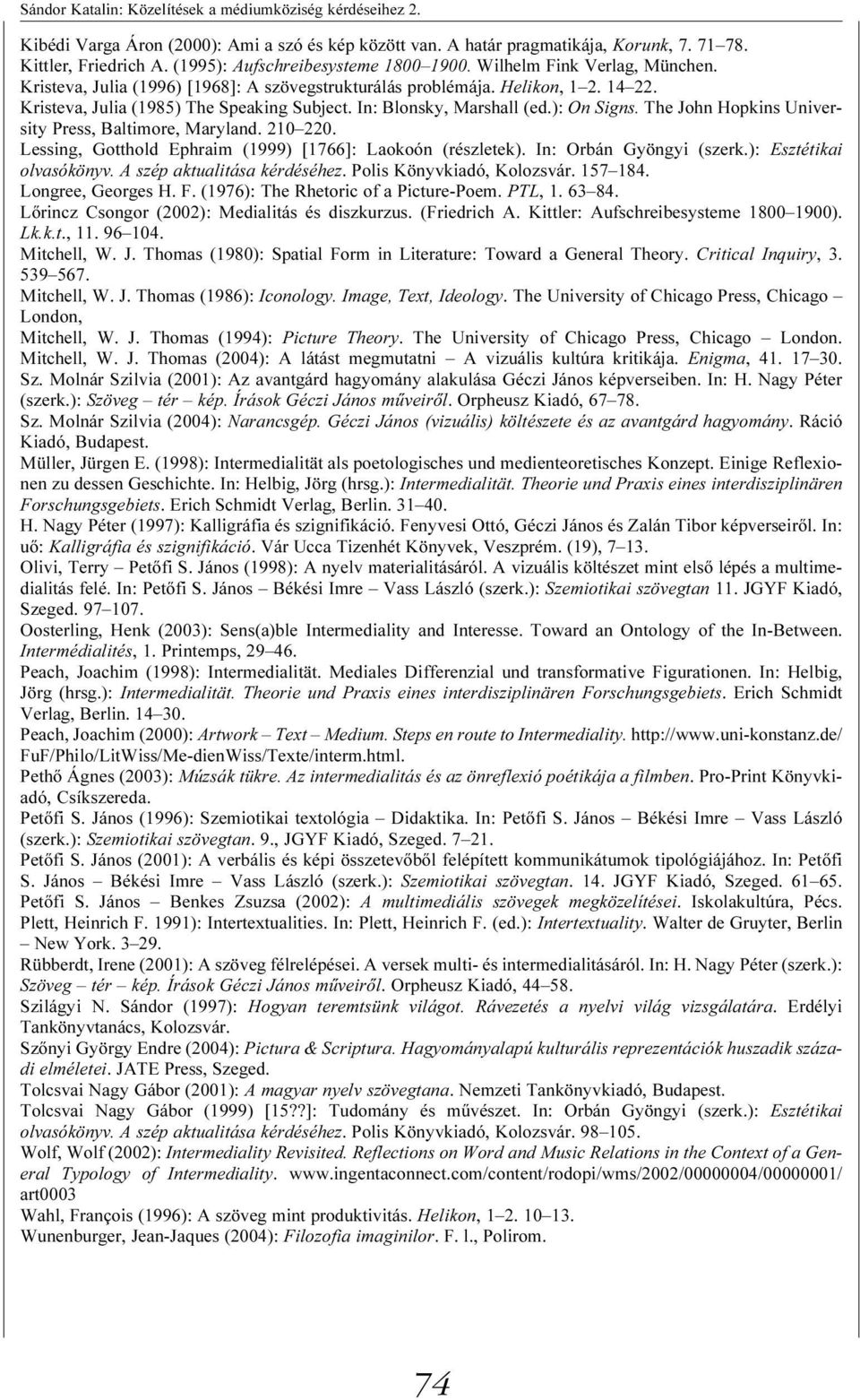 In: Blonsky, Marshall (ed.): On Signs. The John Hopkins University Press, Baltimore, Maryland. 210 220. Lessing, Gotthold Ephraim (1999) [1766]: Laokoón (részletek). In: Orbán Gyöngyi (szerk.