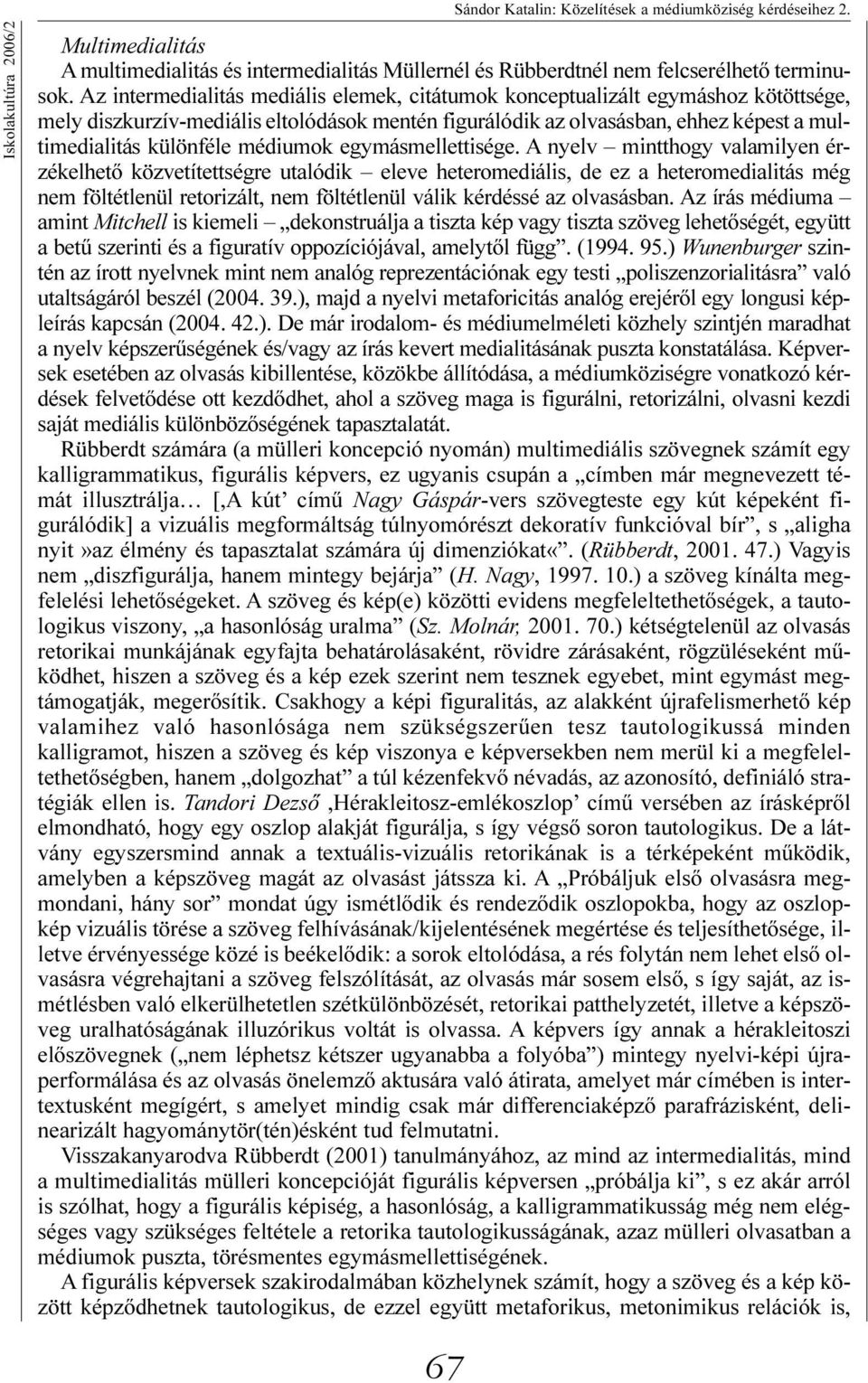 médiumok egymásmellettisége.