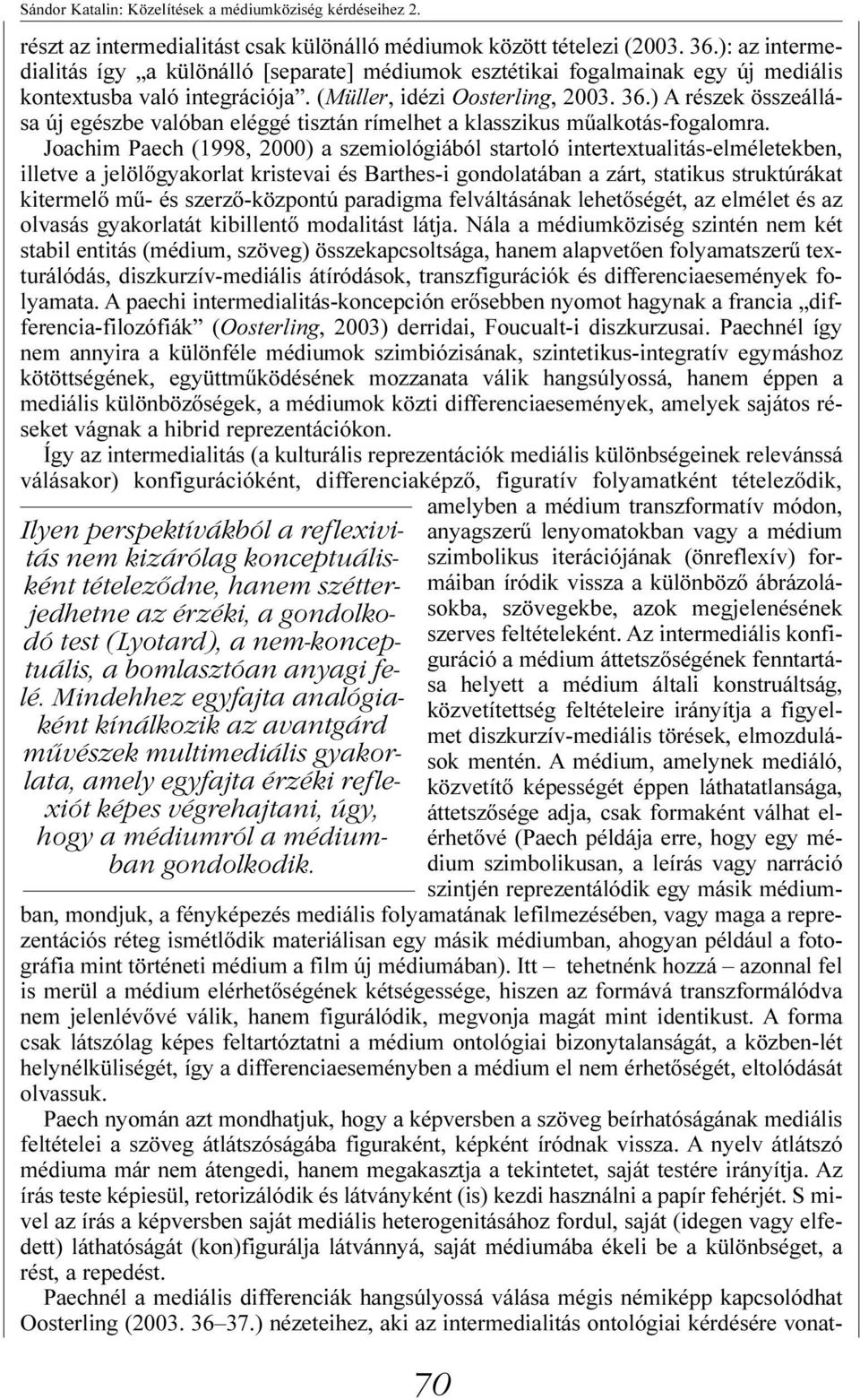 ) A részek összeállása új egészbe valóban eléggé tisztán rímelhet a klasszikus mûalkotás-fogalomra.