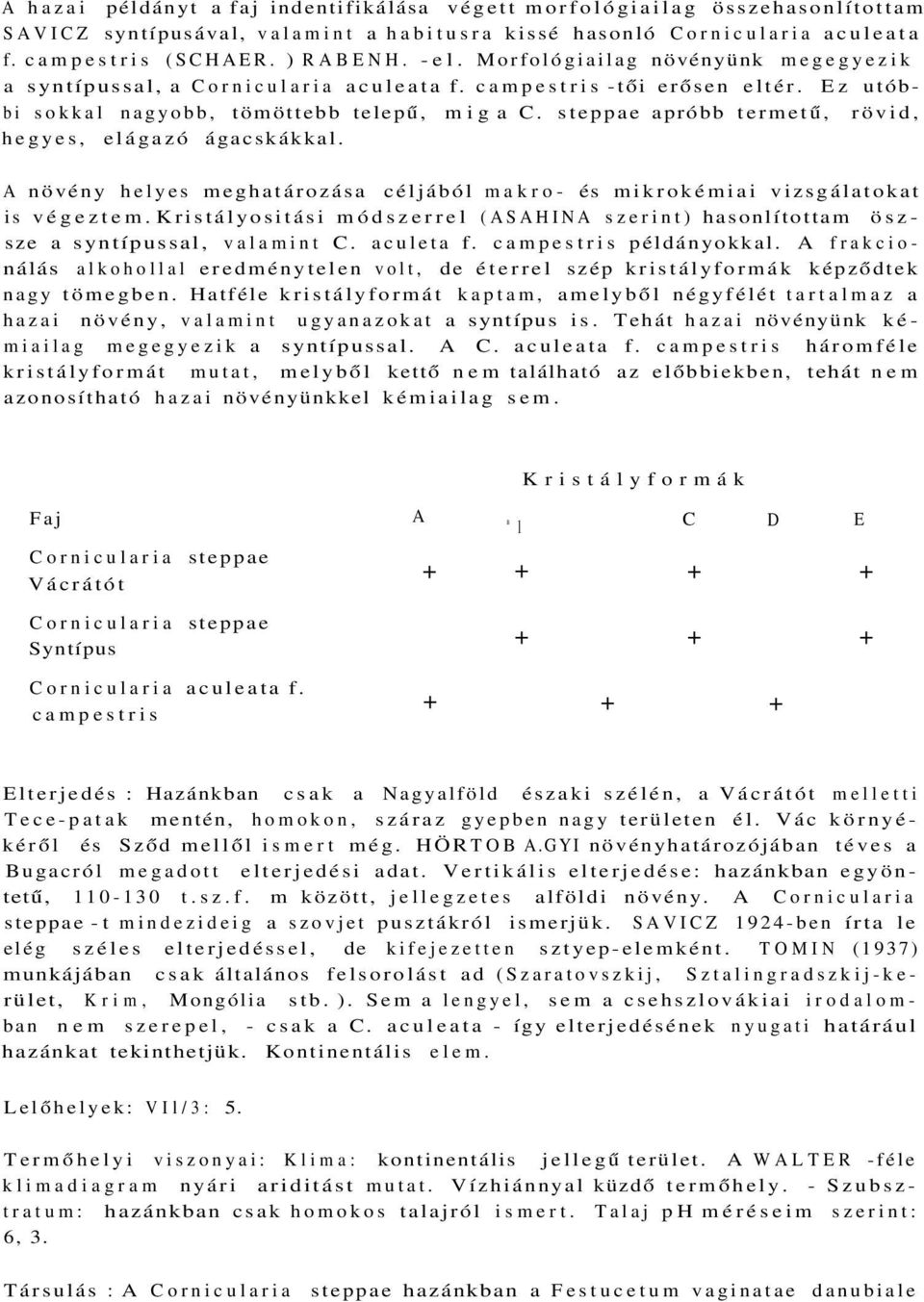 steppae apróbb termetű, rövid, hegyes, elágazó ágacskákkal. A növény helyes meghatározása céljából makro- és mikrokémiai vizsgálatokat is végeztem.