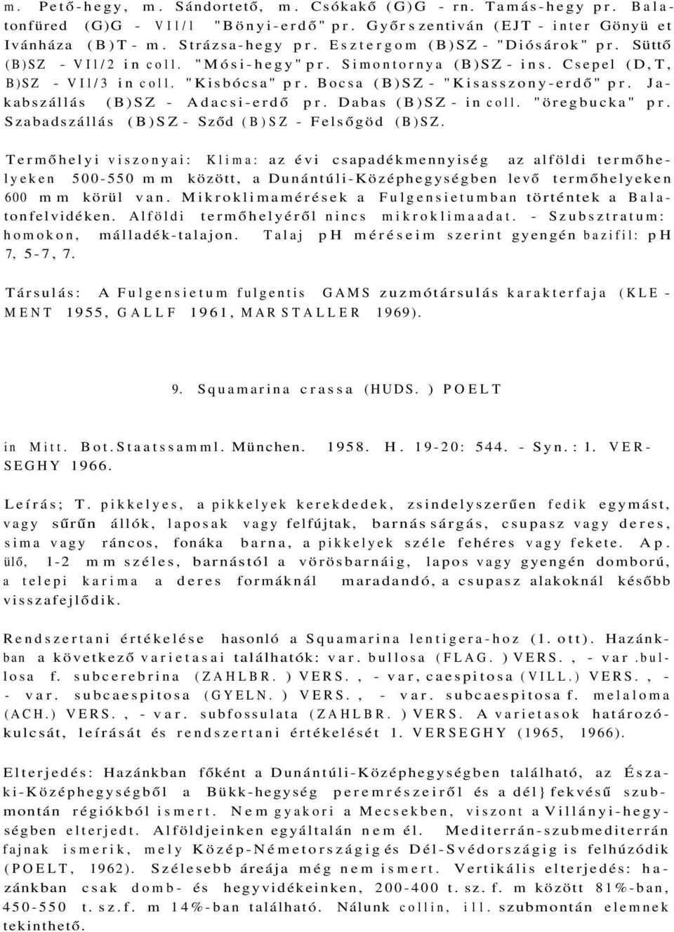 Jakabszállás (B)SZ - Adacsi-erdő pr. Dabas (B)SZ - in coll. "öregbucka" pr. Szabadszállás (B)SZ - Sződ (B)SZ - Felsőgöd (B)SZ.