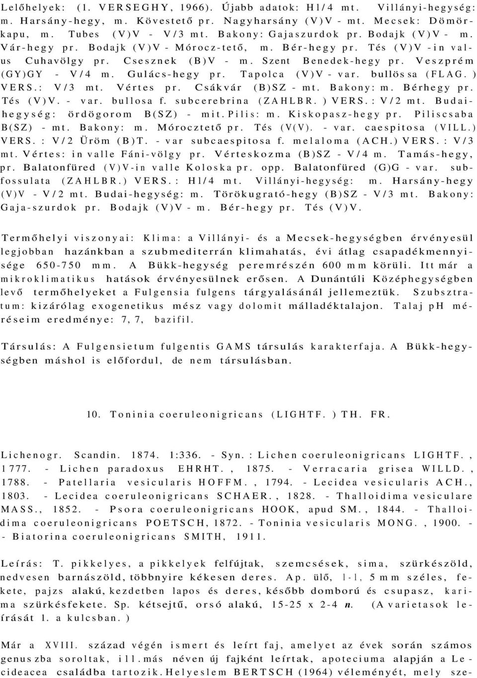 Tapolca (V)V - var. bullös sa (FLAG. ) VERS.: V/3 mt. Vértes pr. Csákvár (B)SZ - mt. Bakony: m. Bérhegy pr. Tés (V)V. - var. bullosa f. subcerebrina (ZAHLBR. ) VERS. : V/2 mt.