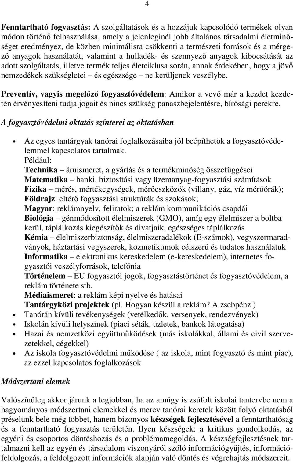 annak érdekében, hogy a jövı nemzedékek szükségletei és egészsége ne kerüljenek veszélybe.