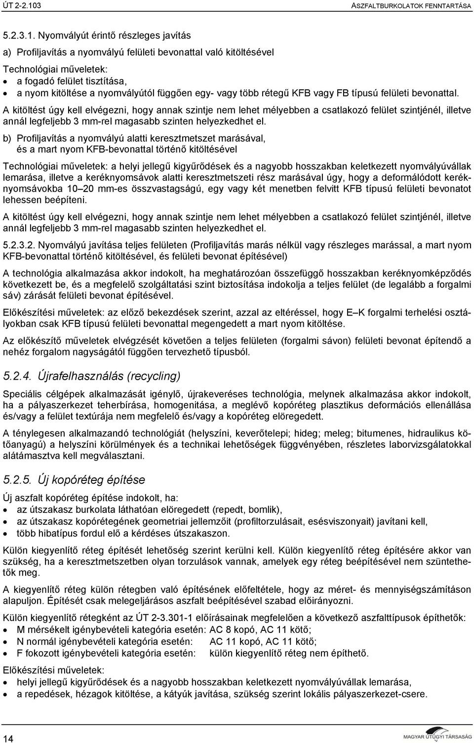 egy- vagy több rétegű KFB vagy FB típusú felületi bevonattal.
