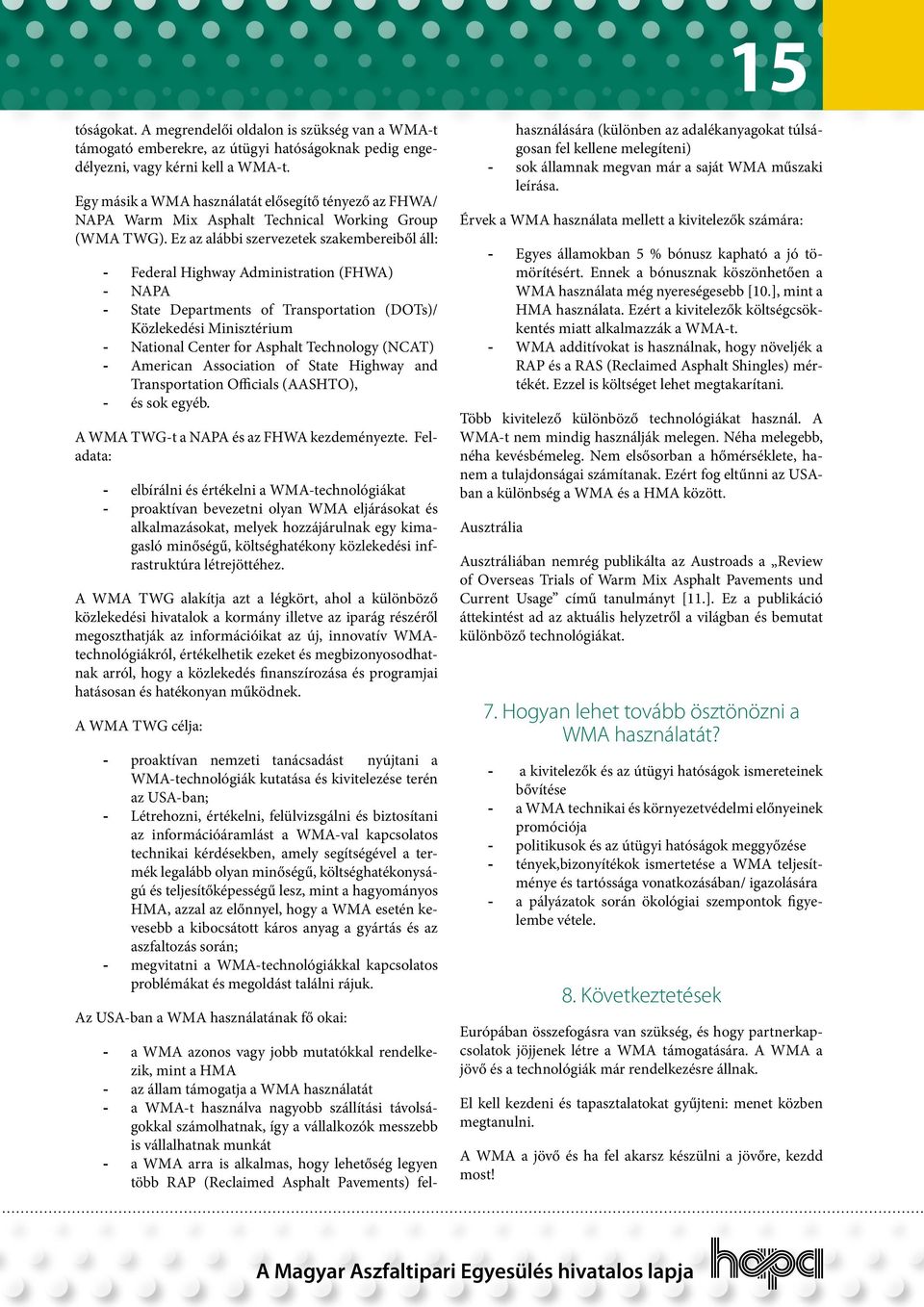 Ez az alábbi szervezetek szakembereiből áll: - Federal Highway Administration (FHWA) - NAPA - State Departments of Transportation (DOTs)/ Közlekedési Minisztérium - National Center for Asphalt