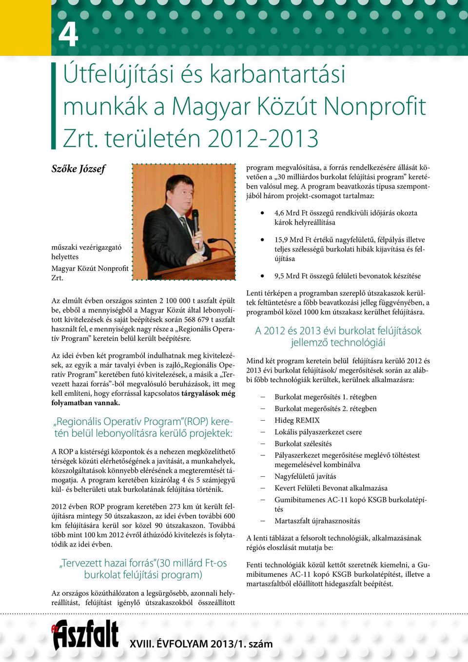 A program beavatkozás típusa szempontjából három projekt-csomagot tartalmaz: 4,6 Mrd Ft összegű rendkívüli időjárás okozta károk helyreállítása műszaki vezérigazgató helyettes Magyar Közút Nonprofit