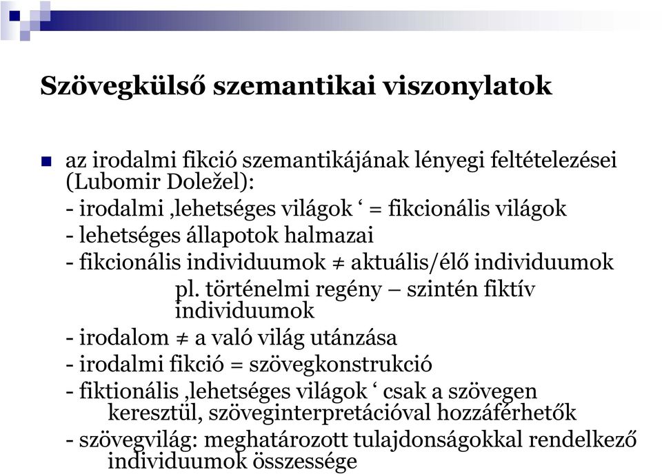 történelmi regény szintén fiktív individuumok -irodalom a való világ utánzása - irodalmi fikció = szövegkonstrukció - fiktionális