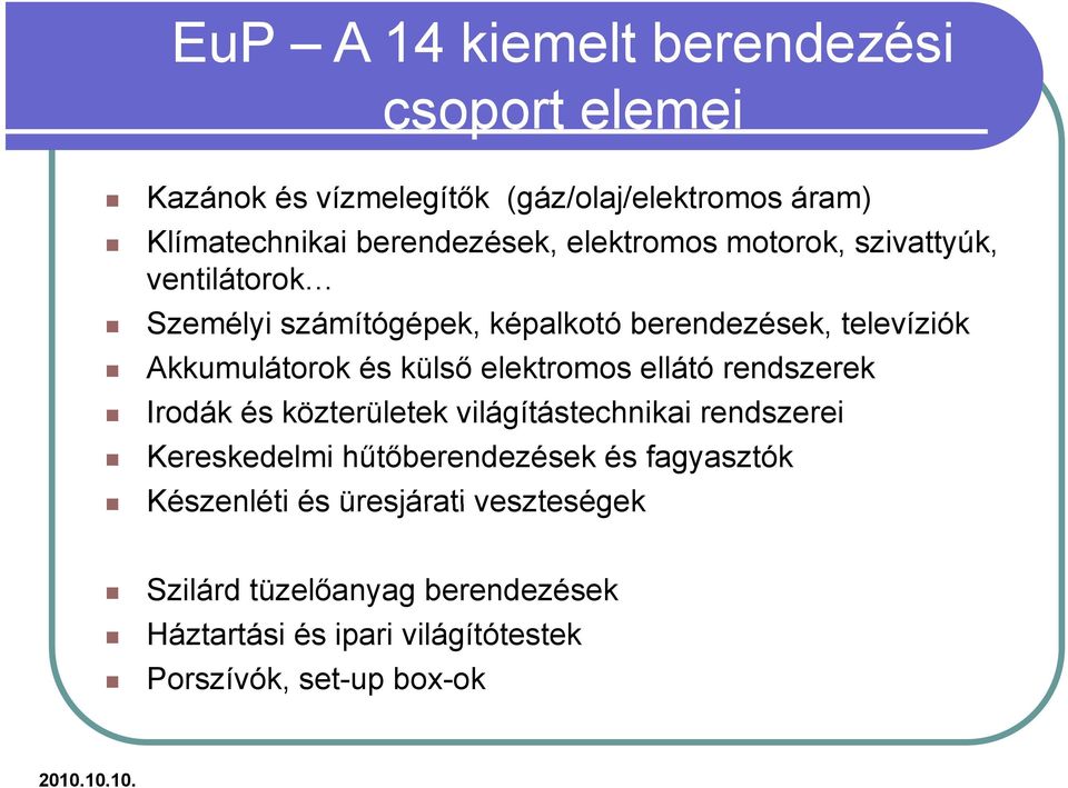 Akkumulátorok és külső elektromos ellátó rendszerek Irodák és közterületek világítástechnikai rendszerei Kereskedelmi