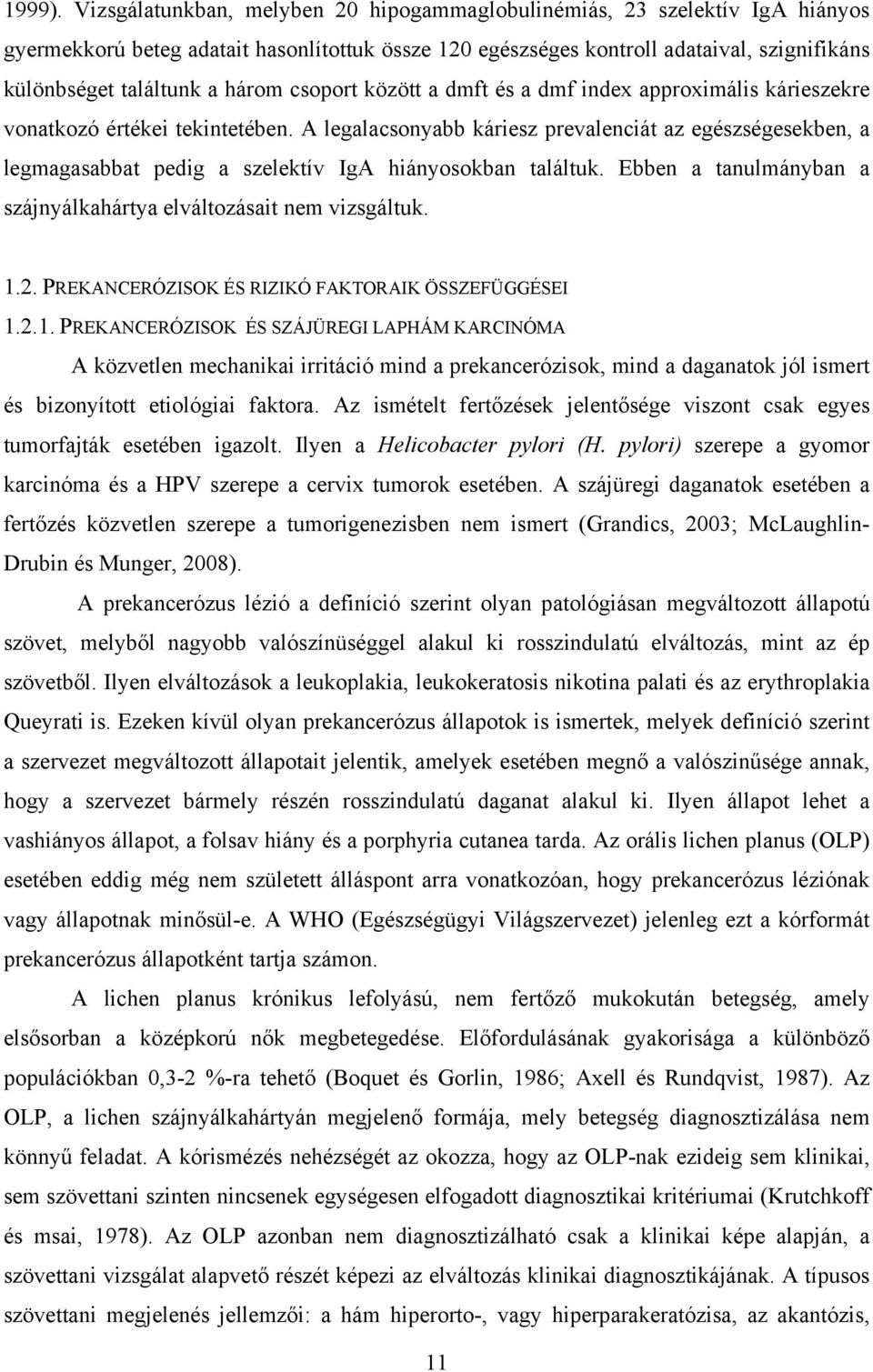 három csoport között a dmft és a dmf index approximális kárieszekre vonatkozó értékei tekintetében.
