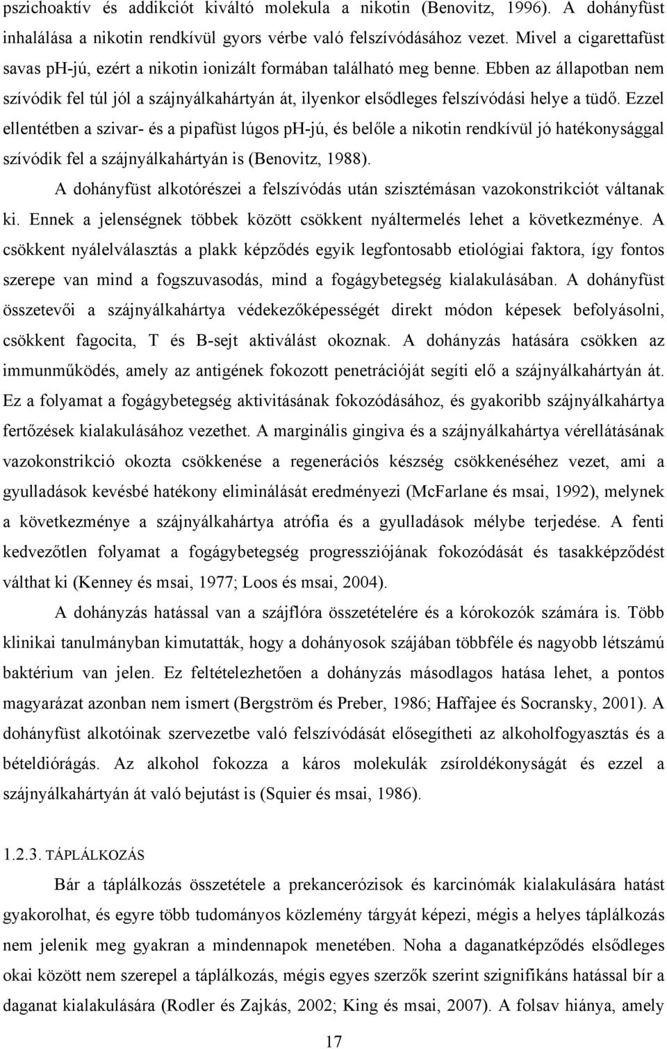 Ebben az állapotban nem szívódik fel túl jól a szájnyálkahártyán át, ilyenkor elsődleges felszívódási helye a tüdő.