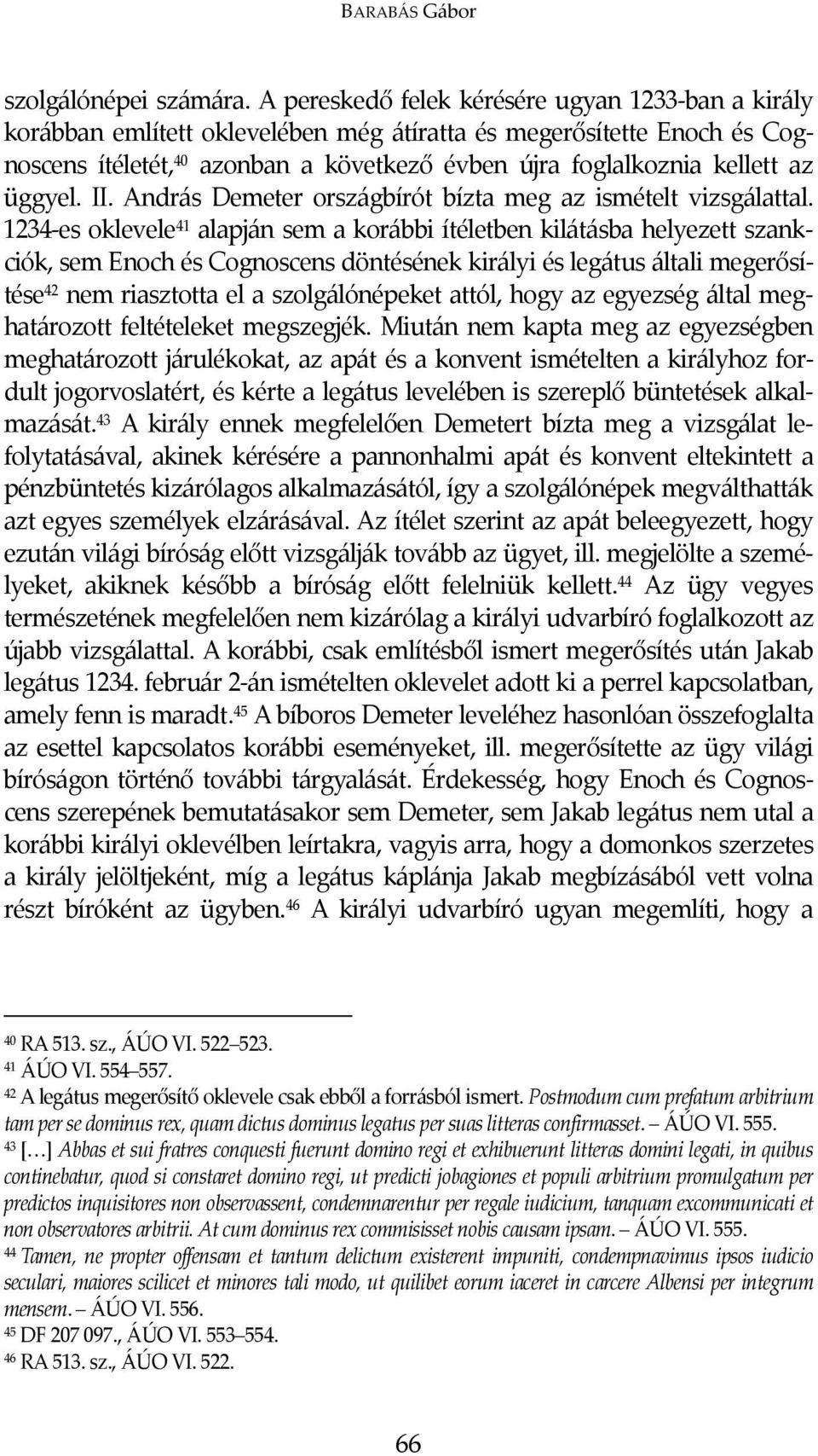 üggyel. II. András Demeter országbírót bízta meg az ismételt vizsgálattal.