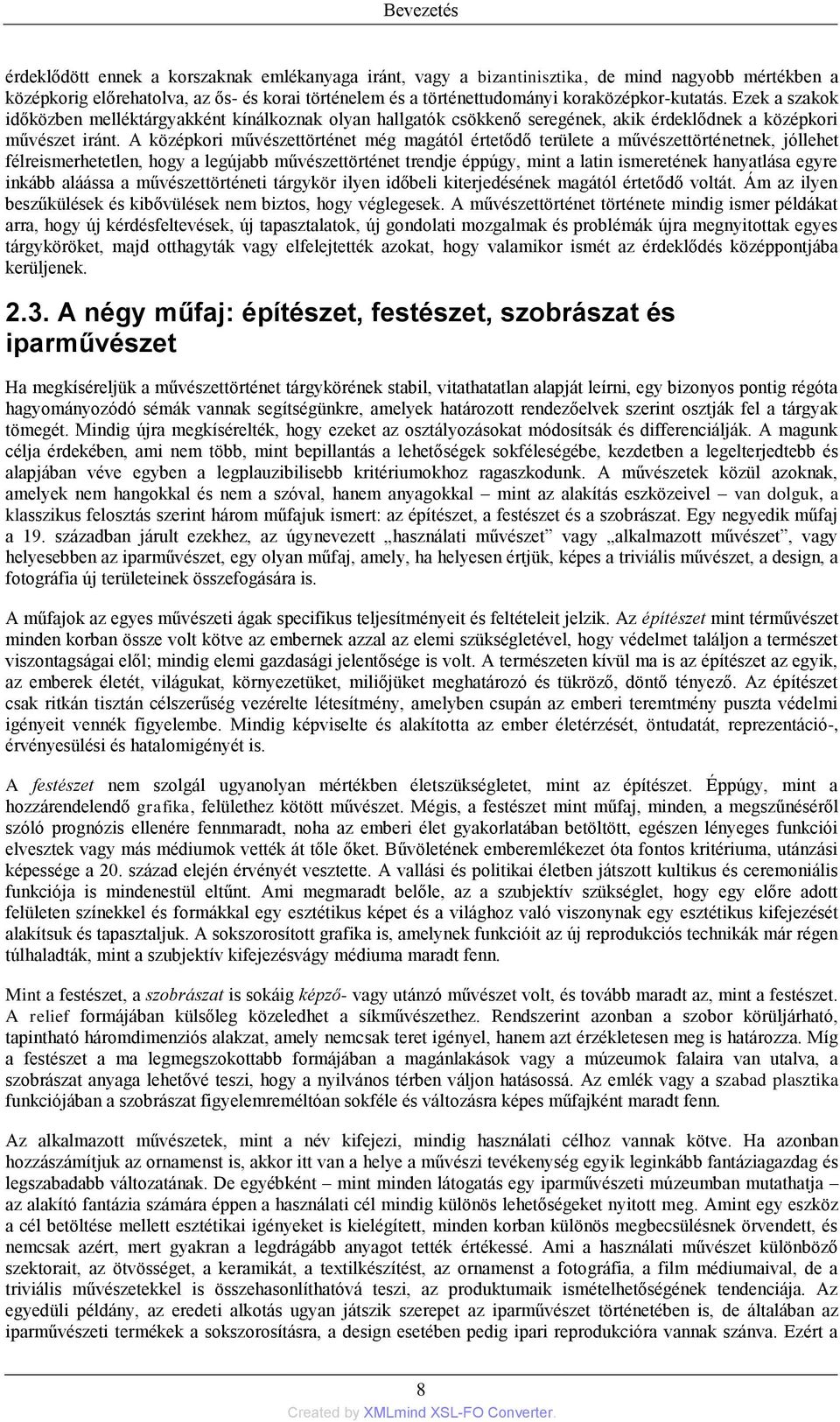 A középkori művészettörténet még magától értetődő területe a művészettörténetnek, jóllehet félreismerhetetlen, hogy a legújabb művészettörténet trendje éppúgy, mint a latin ismeretének hanyatlása