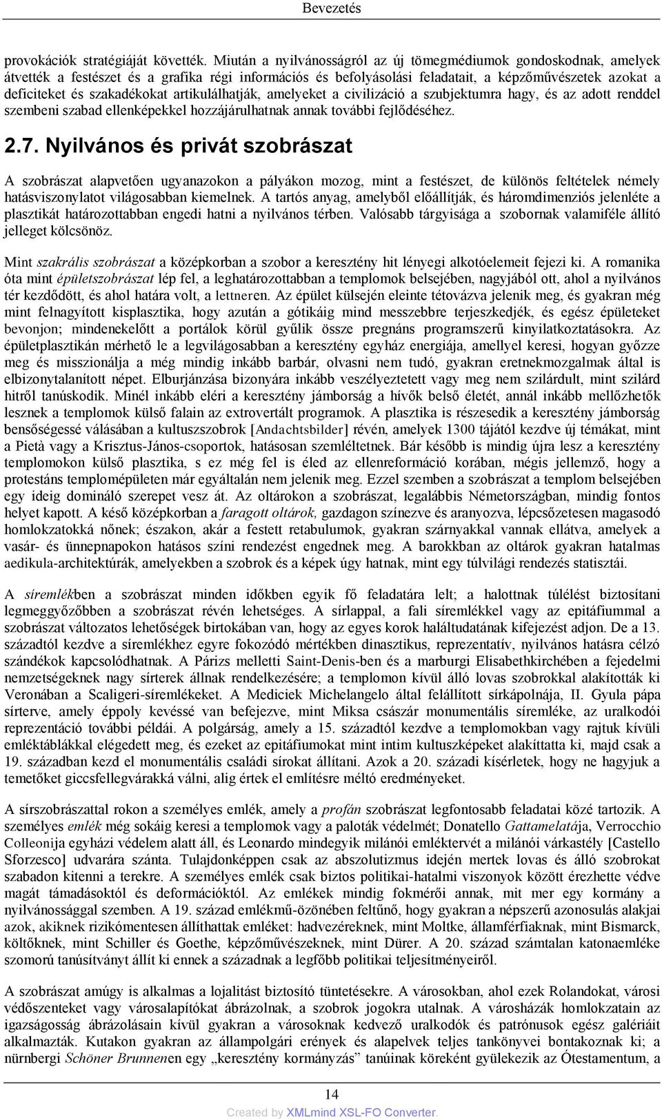 szakadékokat artikulálhatják, amelyeket a civilizáció a szubjektumra hagy, és az adott renddel szembeni szabad ellenképekkel hozzájárulhatnak annak további fejlődéséhez. 2.7.