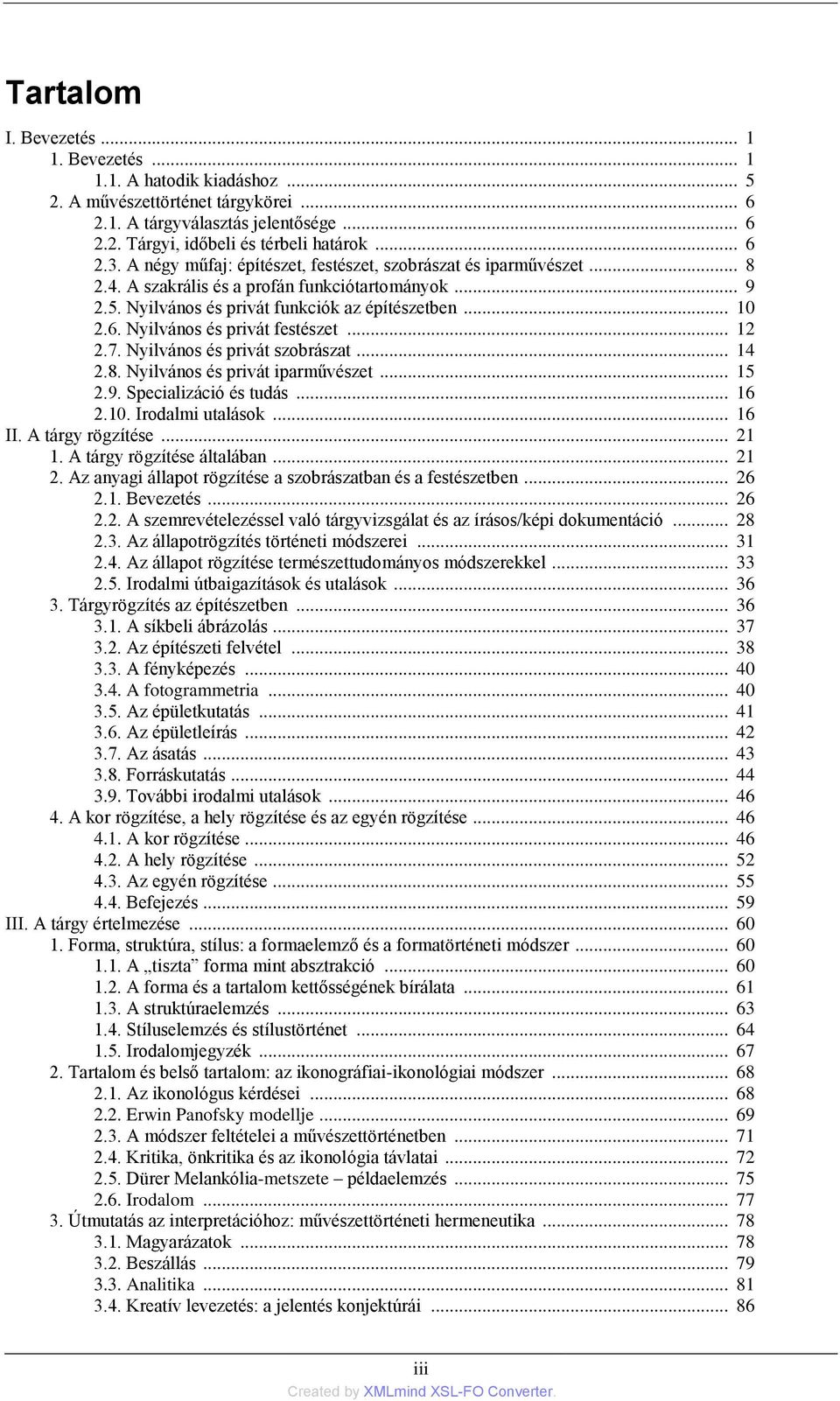 Nyilvános és privát festészet... 12 2.7. Nyilvános és privát szobrászat... 14 2.8. Nyilvános és privát iparművészet... 15 2.9. Specializáció és tudás... 16 2.10. Irodalmi utalások... 16 II.