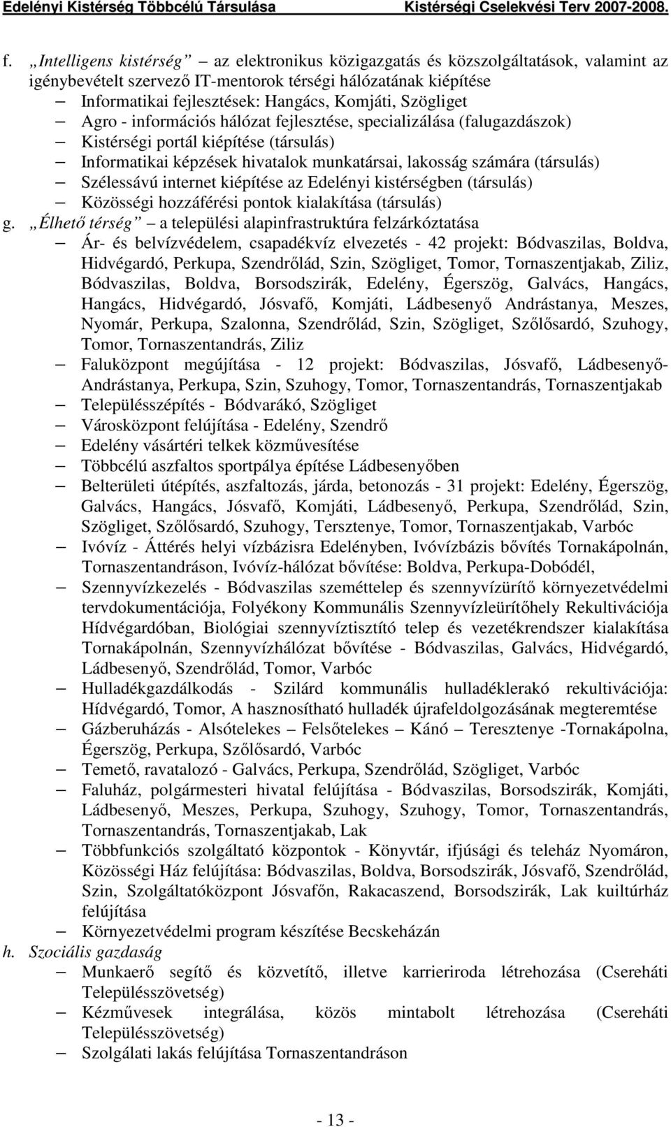 Szélessávú internet kiépítése az Edelényi kistérségben (társulás) Közösségi hozzáférési pontok kialakítása (társulás) g.