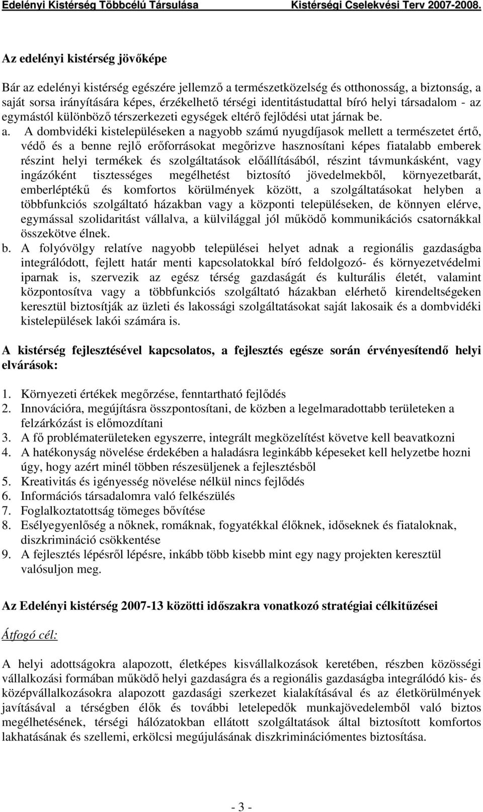 egymástól különbözı térszerkezeti egységek eltérı fejlıdési utat járnak be. a.