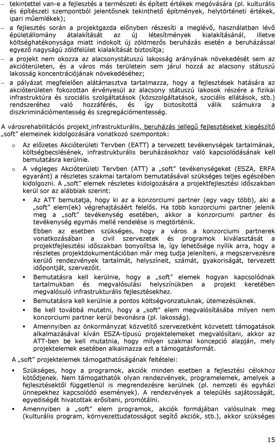 épületállomány átalakítását az új létesítmények kialakításánál, illetve költséghatékonysága miatt indokolt új zöldmezős beruházás esetén a beruházással egyező nagyságú zöldfelület kialakítását