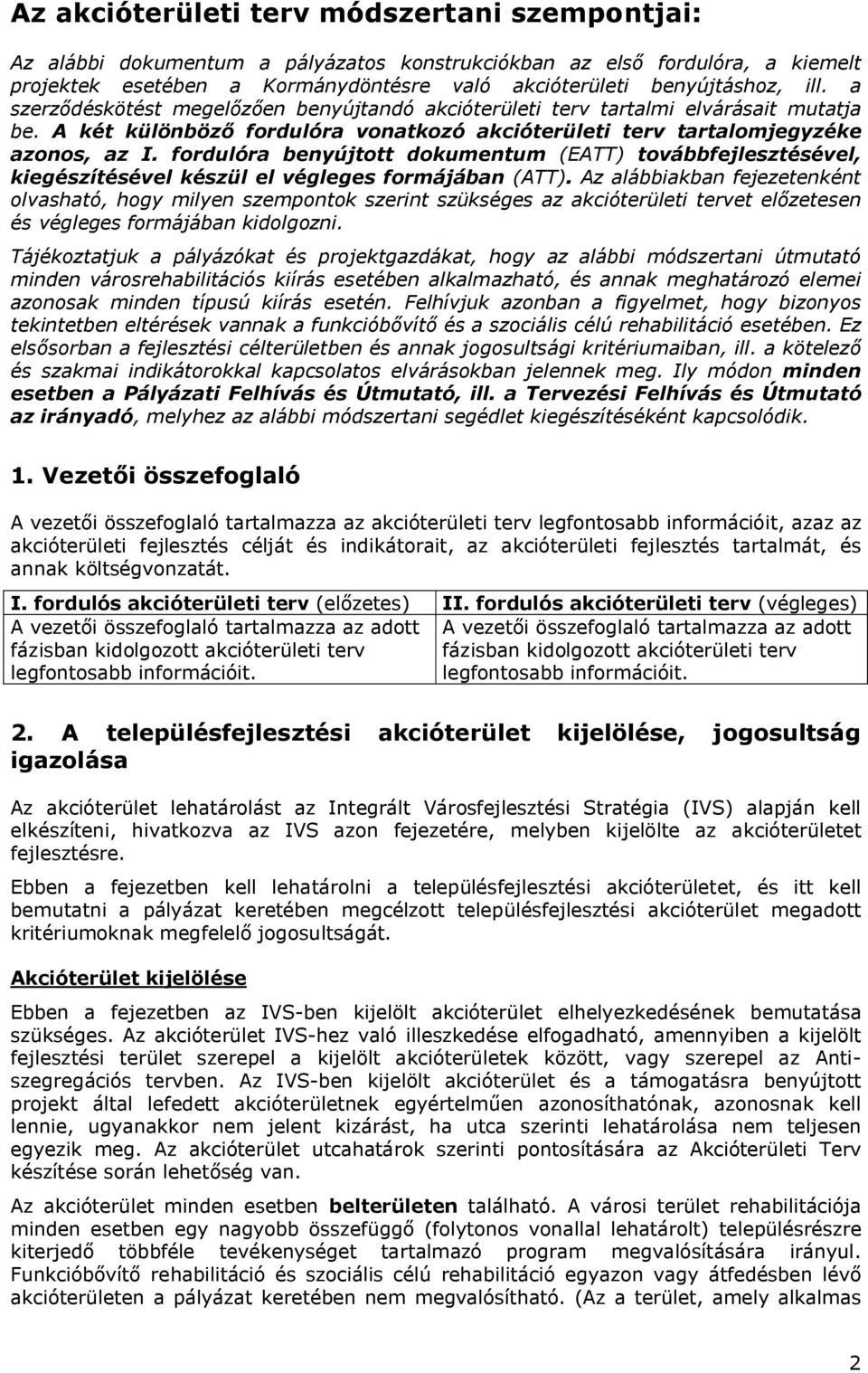 fordulóra benyújtott dokumentum (EATT) továbbfejlesztésével, kiegészítésével készül el végleges formájában (ATT).