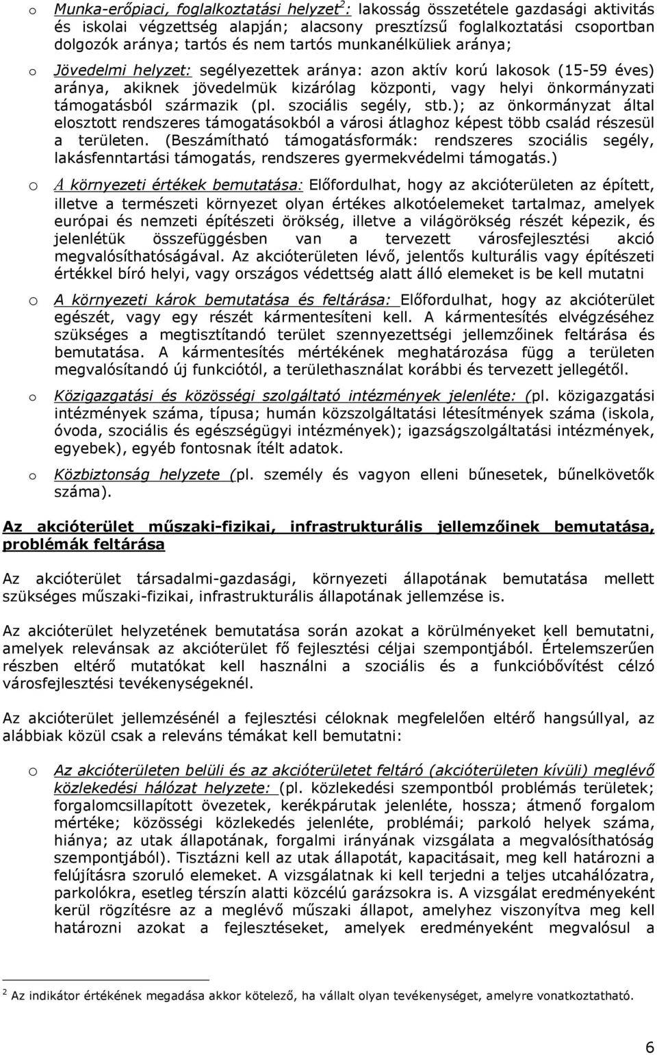 származik (pl. szociális segély, stb.); az önkormányzat által elosztott rendszeres támogatásokból a városi átlaghoz képest több család részesül a területen.
