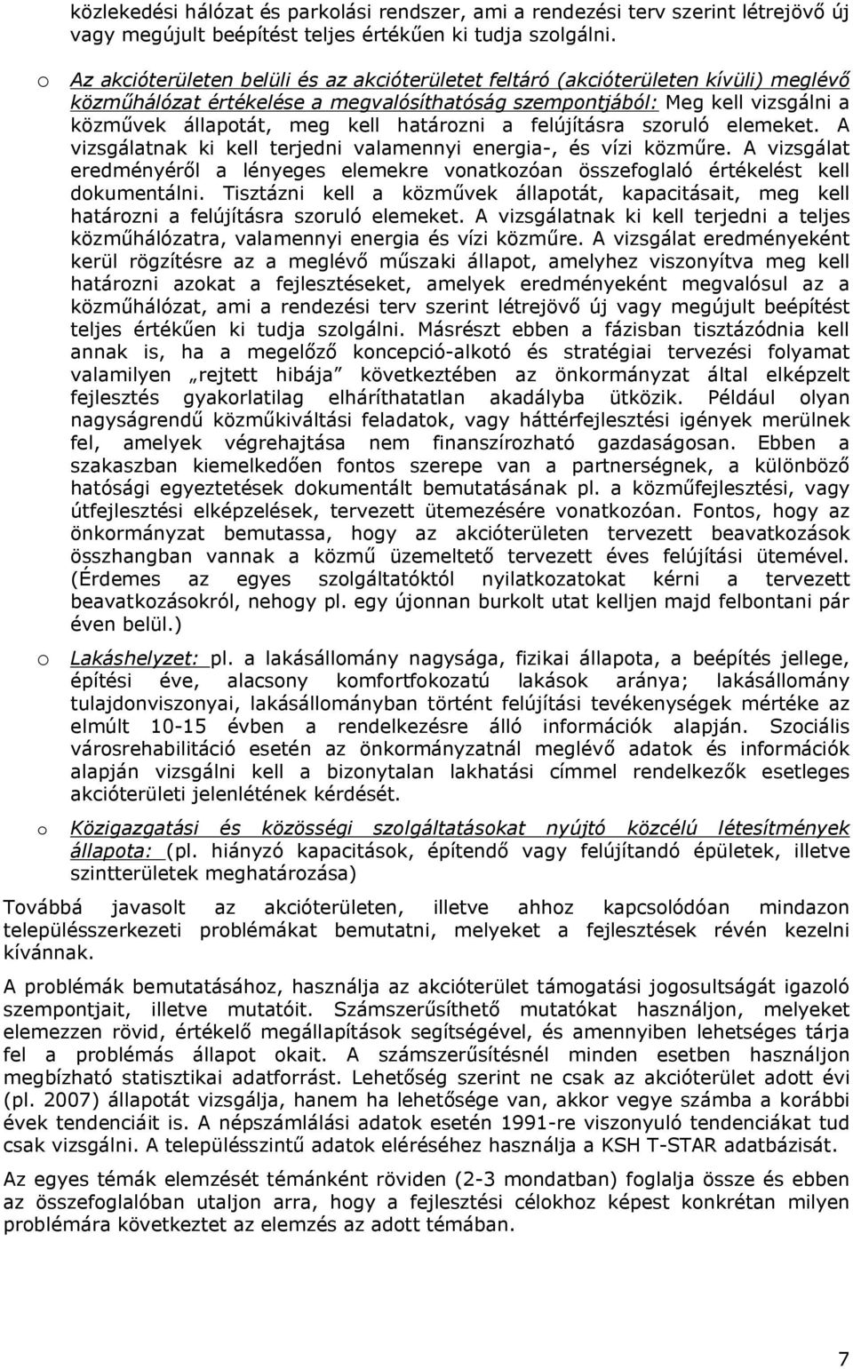határozni a felújításra szoruló elemeket. A vizsgálatnak ki kell terjedni valamennyi energia-, és vízi közműre.