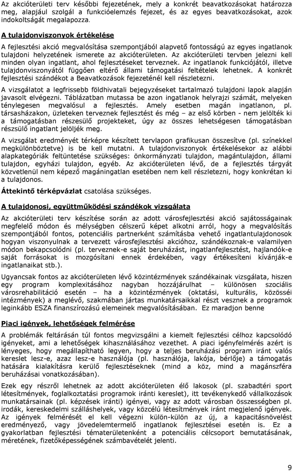 Az akcióterületi tervben jelezni kell minden olyan ingatlant, ahol fejlesztéseket terveznek.