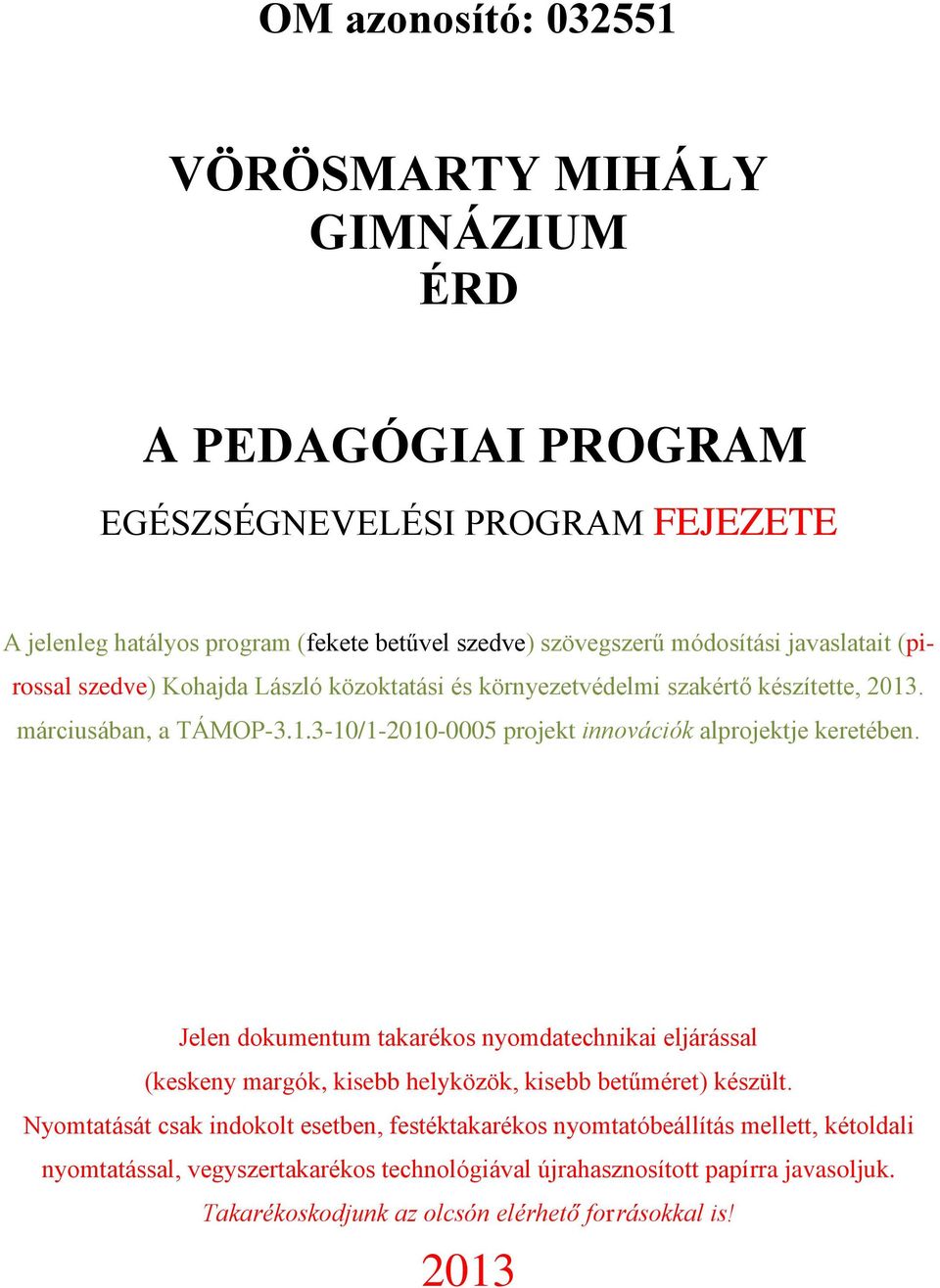 Jelen dokumentum takarékos nyomdatechnikai eljárással (keskeny margók, kisebb helyközök, kisebb betűméret) készült.