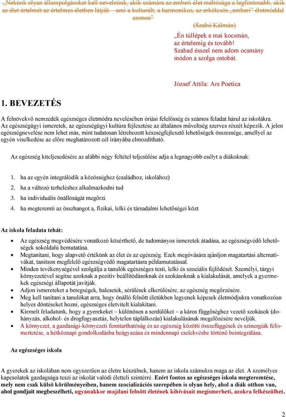 BEVEZETÉS József Attila: Ars Poetica A felnövekvő nemzedék egészséges életmódra nevelésében óriási felelősség és számos feladat hárul az iskolákra.