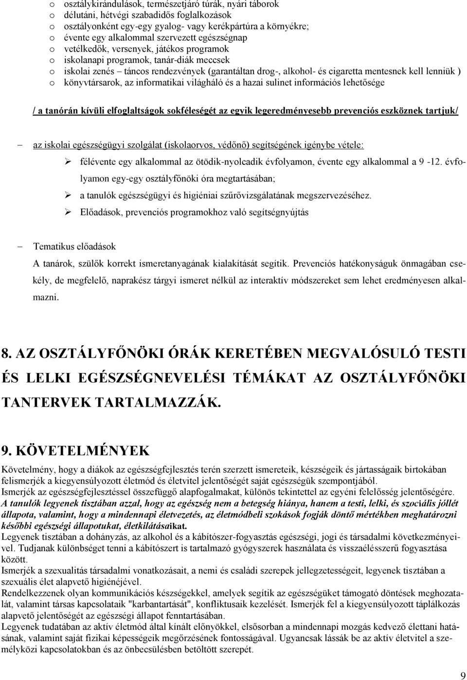 kell lenniük ) o könyvtársarok, az informatikai világháló és a hazai sulinet információs lehetősége / a tanórán kívüli elfoglaltságok sokféleségét az egyik legeredményesebb prevenciós eszköznek