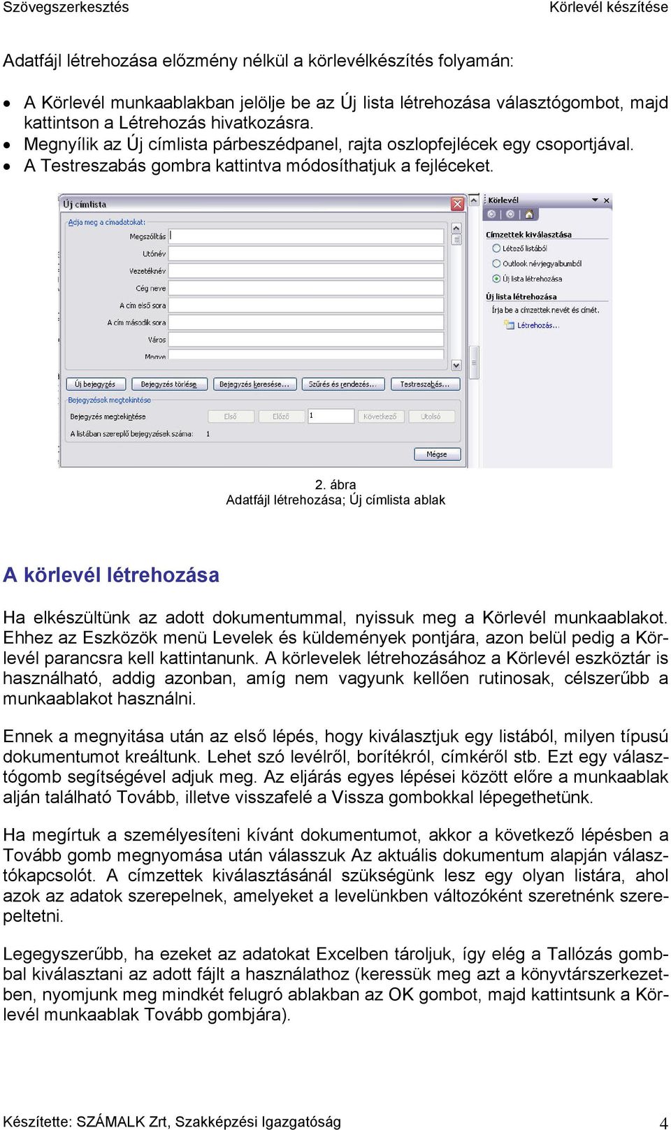 ábra Adatfájl létrehozása; Új címlista ablak A körlevél létrehozása Ha elkészültünk az adott dokumentummal, nyissuk meg a Körlevél munkaablakot.