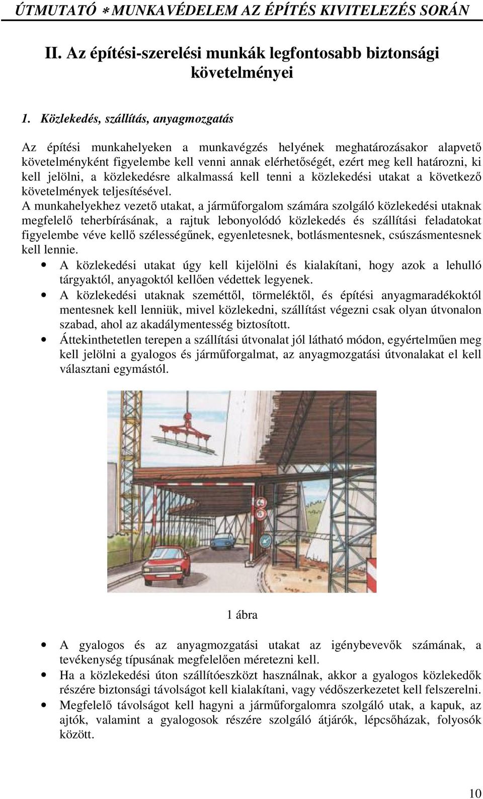 kell jelölni, a közlekedésre alkalmassá kell tenni a közlekedési utakat a következ követelmények teljesítésével.