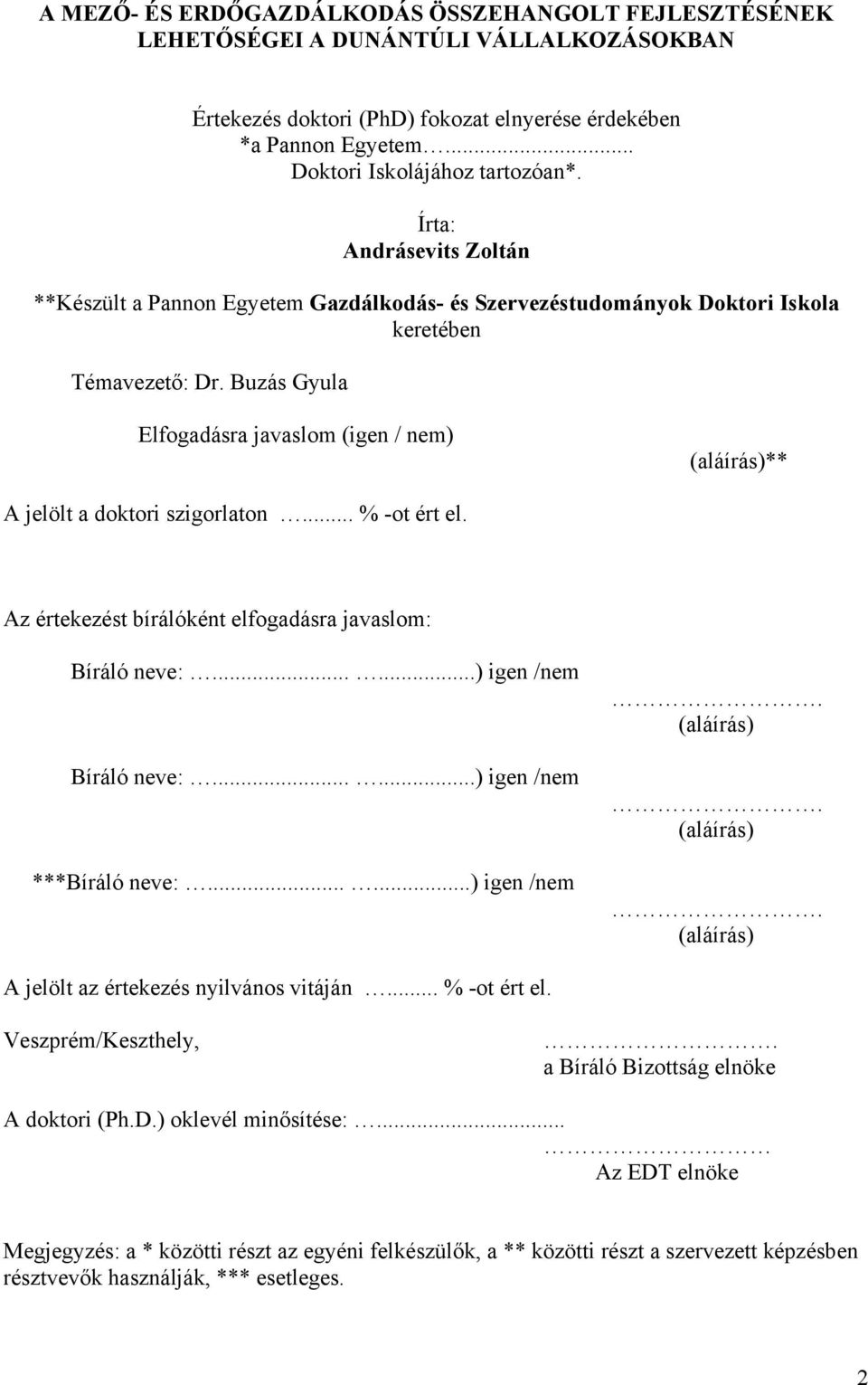 Buzás Gyula Elfogadásra javaslom (igen / nem) (aláírás)** A jelölt a doktori szigorlaton... % -ot ért el. Az értekezést bírálóként elfogadásra javaslom: Bíráló neve:......) igen /nem Bíráló neve:.