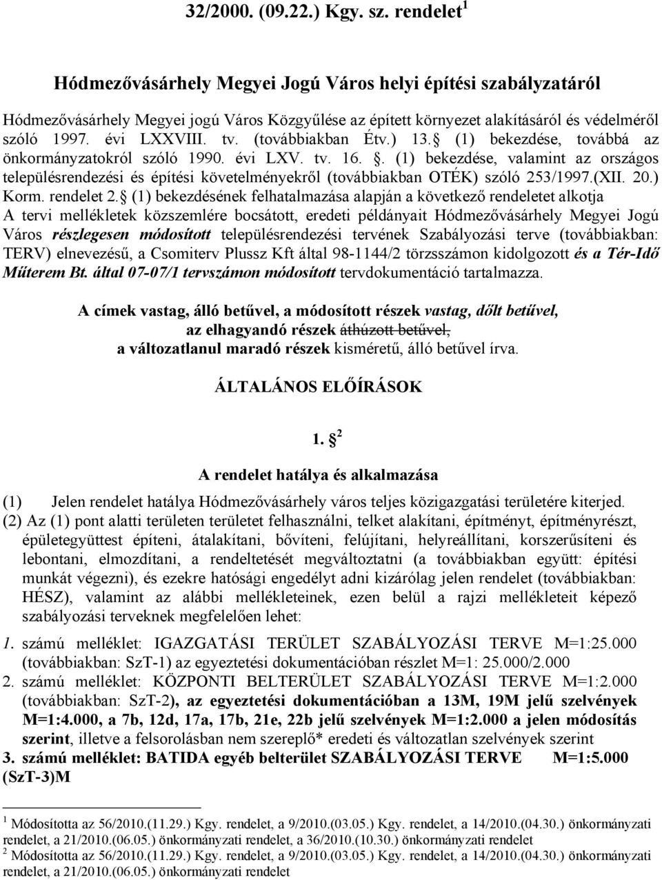 (továbbiakban Étv.) 13. (1) bekezdése, továbbá az önkormányzatokról szóló 1990. évi LXV. tv. 16.