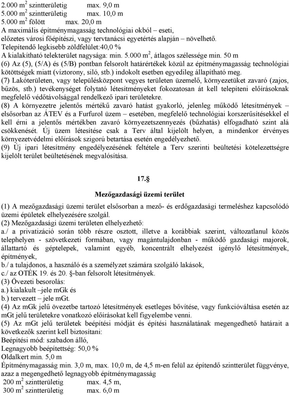 Telepítendő legkisebb zöldfelület:40,0 % A kialakítható telekterület nagysága: min. 5.000 m 2, átlagos szélessége min.