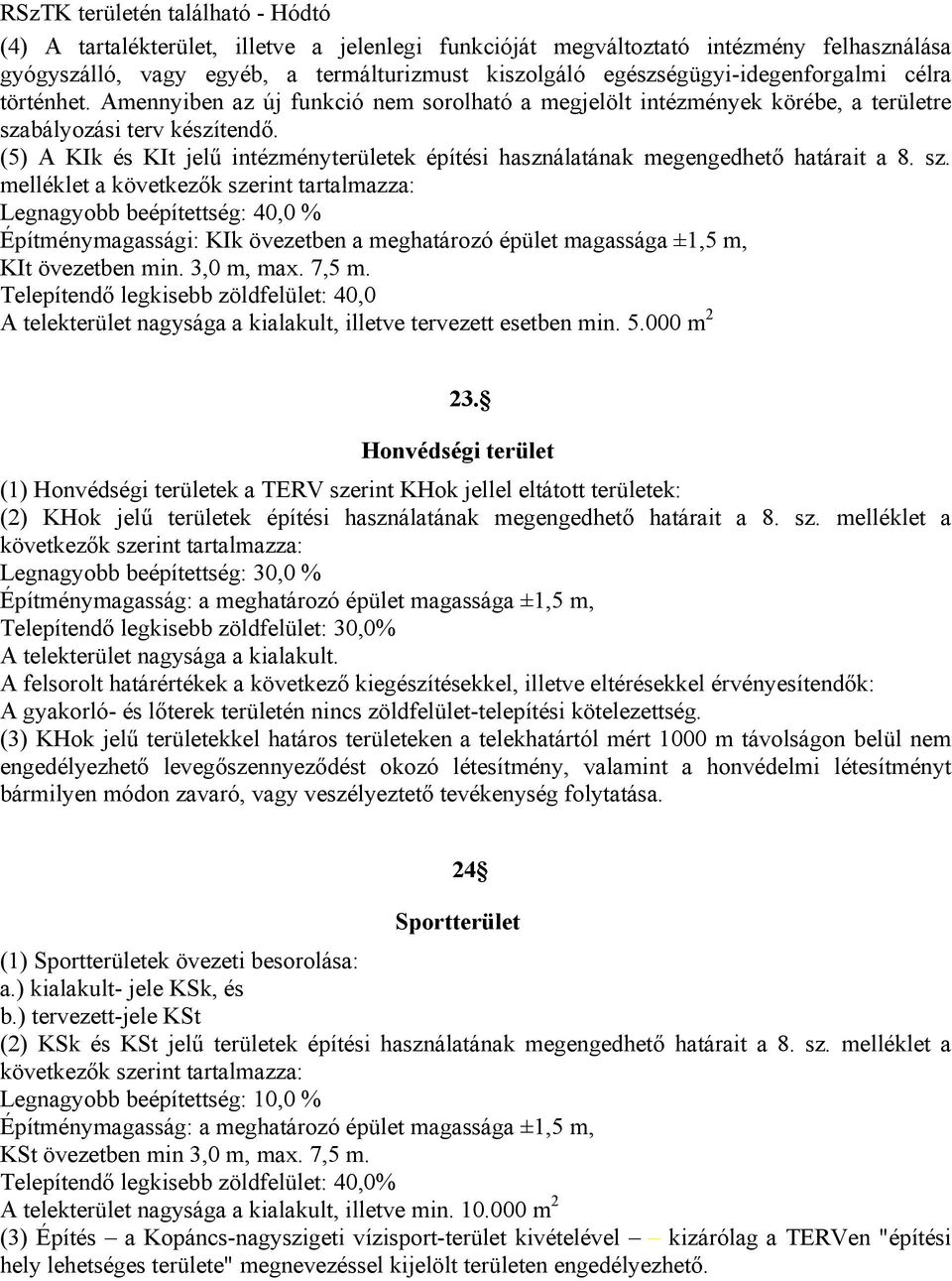 (5) A KIk és KIt jelű intézményterületek építési használatának megengedhető határait a 8. sz.