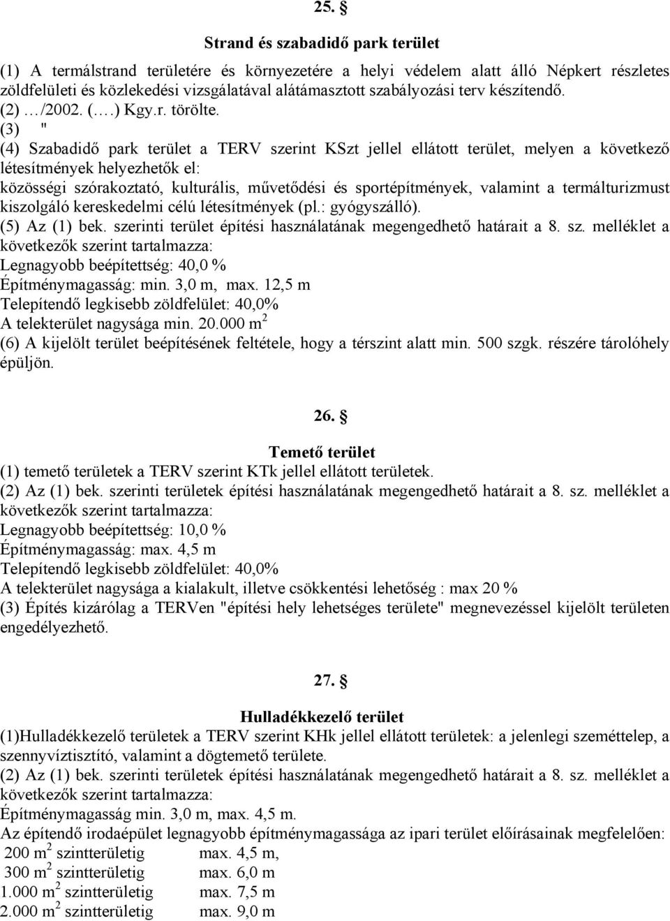 (3) " (4) Szabadidő park terület a TERV szerint KSzt jellel ellátott terület, melyen a következő létesítmények helyezhetők el: közösségi szórakoztató, kulturális, művetődési és sportépítmények,