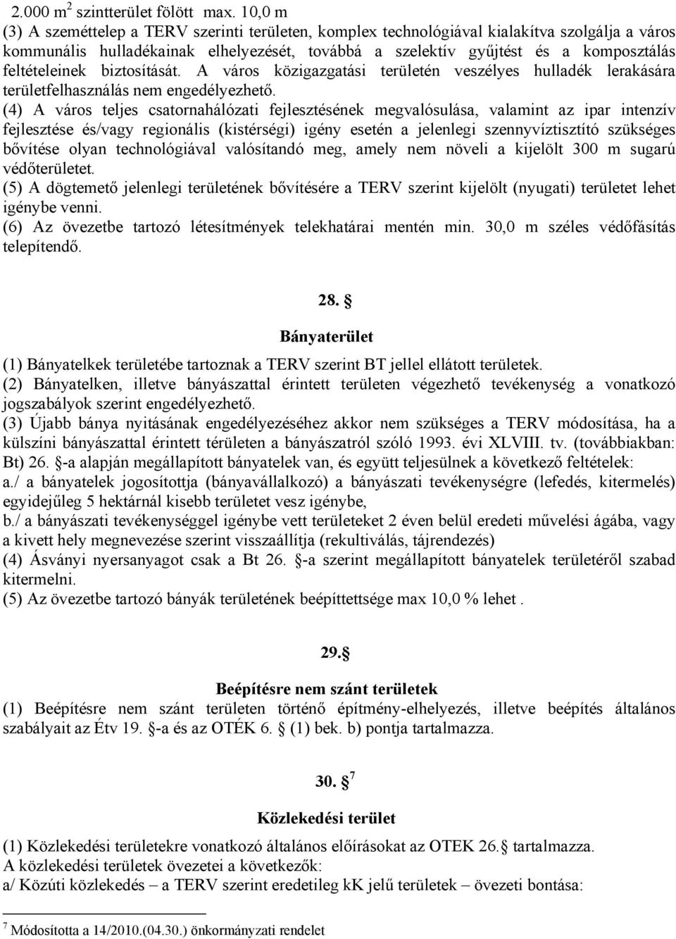 feltételeinek biztosítását. A város közigazgatási területén veszélyes hulladék lerakására területfelhasználás nem engedélyezhető.